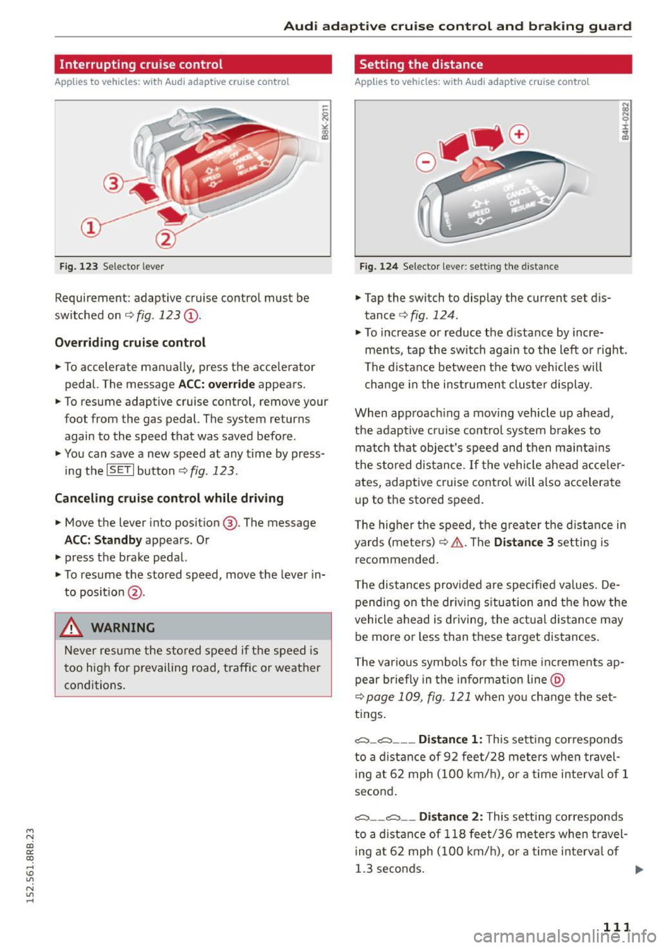 AUDI Q5 2015 Owners Manual M N
co ~ co ,...,
I.O
" N
" ,...,
Audi adapt ive crui se cont rol and bra king gu ard
Interrupting cruise control
Applies to vehicles: with Audi adaptive cruise control
Fig. 12 AUDI Q5 2015 Owners Manual M N
co ~ co ,...,
I.O
" N
" ,...,
Audi adapt ive crui se cont rol and bra king gu ard
Interrupting cruise control
Applies to vehicles: with Audi adaptive cruise control
Fig. 12