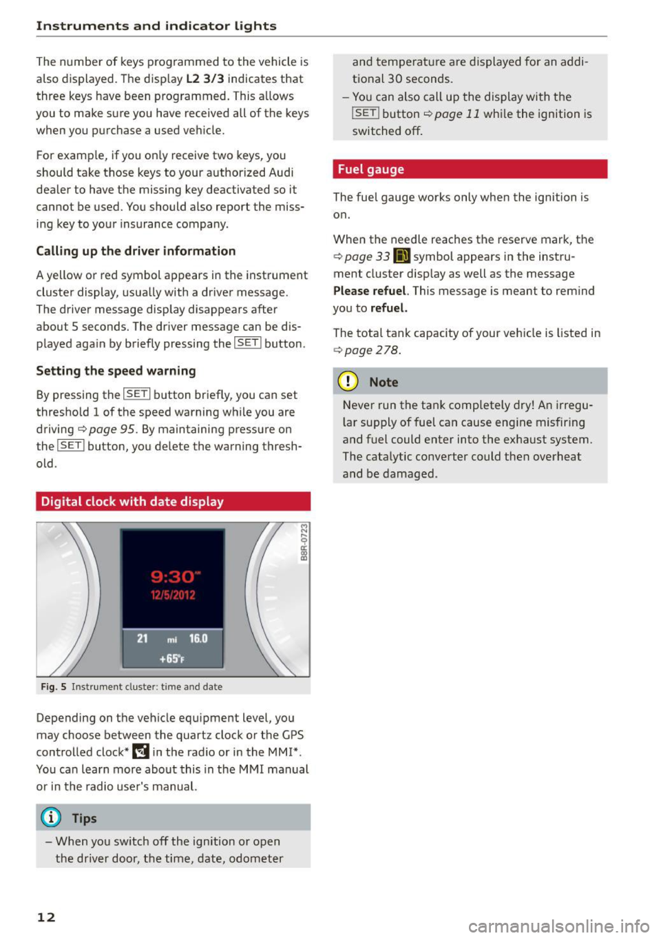 AUDI Q5 2015 Owners Manual Instruments and indicator Lights
The numbe r of keys programmed to the vehicle is
also displayed. The disp lay
L2 3 /3 indicates that
three keys have been programmed. This allows
you AUDI Q5 2015 Owners Manual Instruments and indicator Lights
The numbe r of keys programmed to the vehicle is
also displayed. The disp lay
L2 3 /3 indicates that
three keys have been programmed. This allows
you