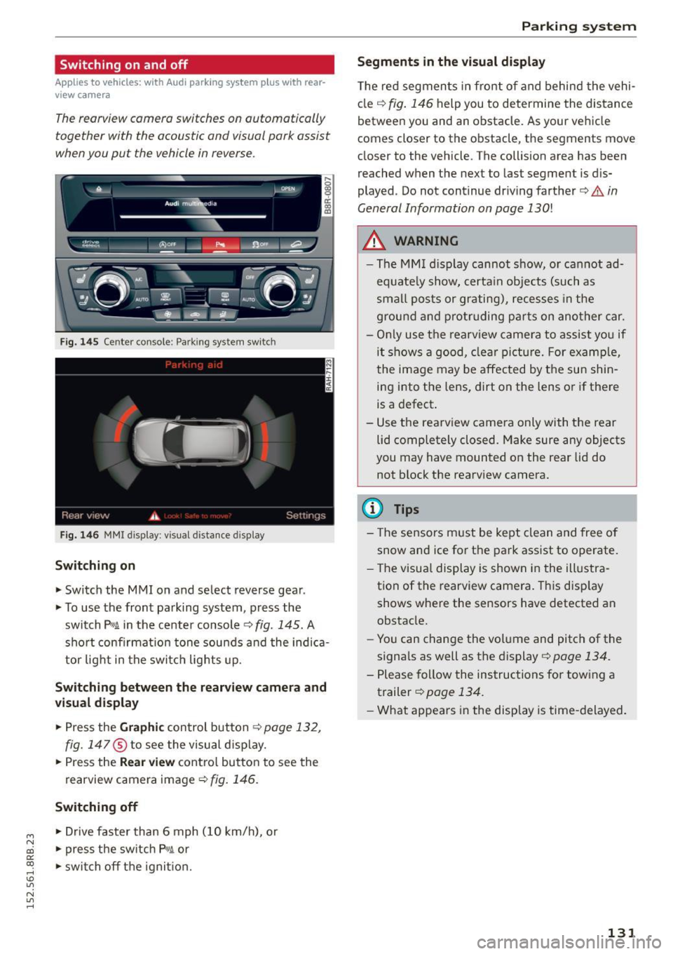 AUDI Q5 2015 Owners Manual M N
co ~ co
rl I.O
" N
" rl
Switching on and off
Applies to vehicles: with Audi parking system p lus w ith rear
view came ra
The reorview camera switches on automatically
togeth AUDI Q5 2015 Owners Manual M N
co ~ co
rl I.O
" N
" rl
Switching on and off
Applies to vehicles: with Audi parking system p lus w ith rear
view came ra
The reorview camera switches on automatically
togeth