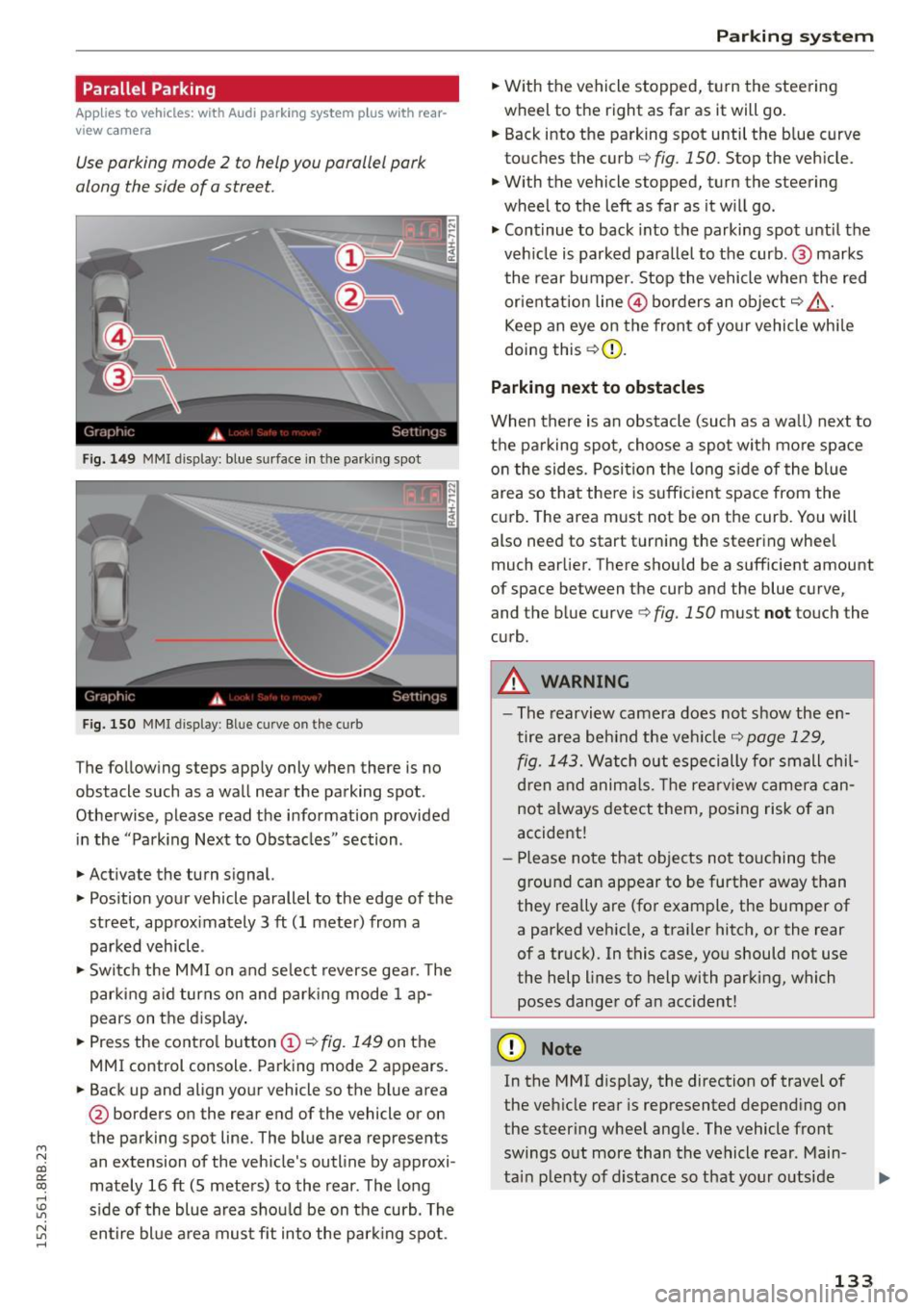 AUDI Q5 2015 Owners Manual M N
co ~ co
rl I.O
"
Parallel Parking
Applies to vehicles: with Audi parking system p lus w ith rear
view came ra
Use parking mode 2 to help you parallel pork
along the side of o AUDI Q5 2015 Owners Manual M N
co ~ co
rl I.O
"
Parallel Parking
Applies to vehicles: with Audi parking system p lus w ith rear
view came ra
Use parking mode 2 to help you parallel pork
along the side of o