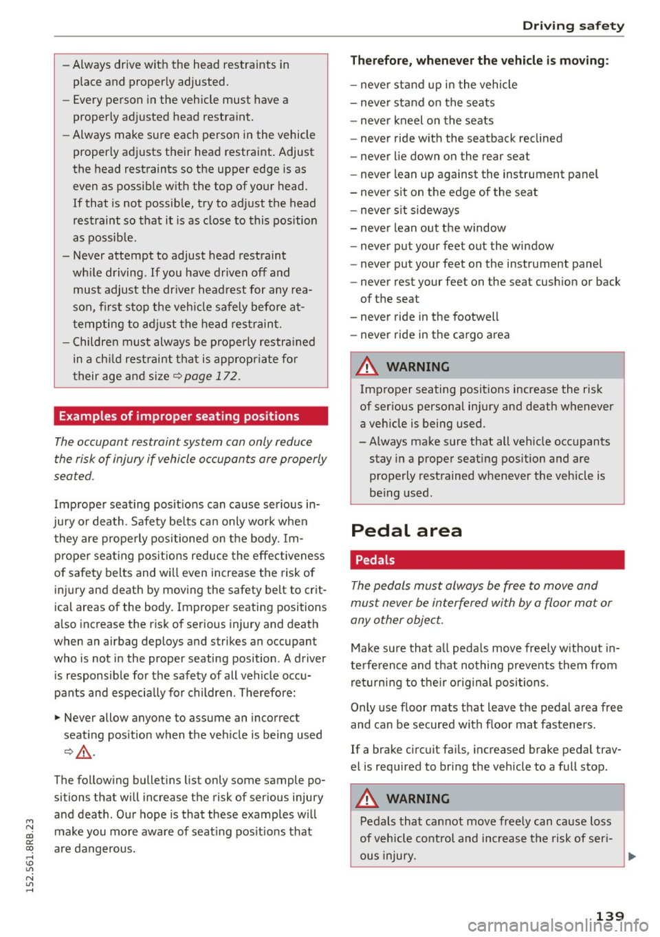 AUDI Q5 2015  Owners Manual M N 
co 
a: 
co 
,...., \!) 1.1"1 
N 1.1"1 ,...., 
-Always drive  with  the  head restraints  in 
place and  properly  adjusted. 
- Every person  in the  vehicle  must  have a 
properly  ad justed  he