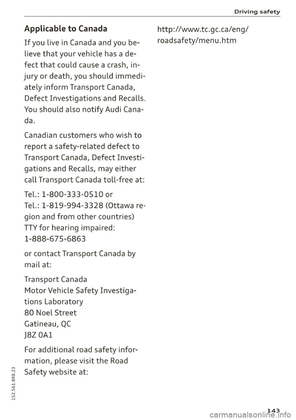 AUDI Q5 2015  Owners Manual Applicable to  C anad a 
If you  live in Canada  and  yo u be­
lieve  that  your  vehicle  has  a  de­
fect  that  could  cause  a  crash,  in­
jury  or  death,  you  should  immedi­ ately  inform