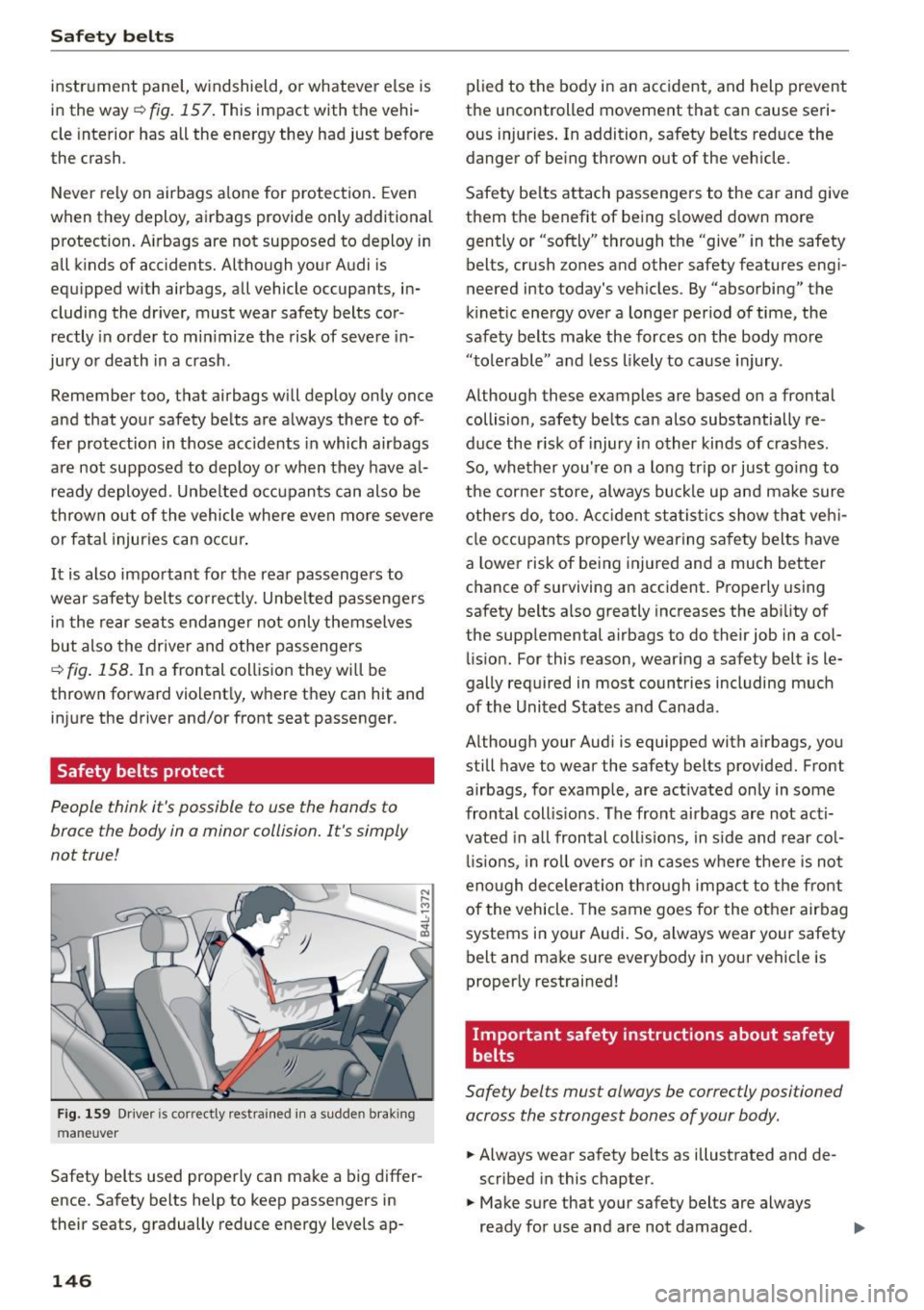 AUDI Q5 2015  Owners Manual Safety belts 
instrument  panel,  windshield,  o r whatever  else  is 
in the  way~ 
fig. 157 . This impact  with  the  vehi­
cle  interior  has  all  the  energy  they  had  just  before 
the  crash