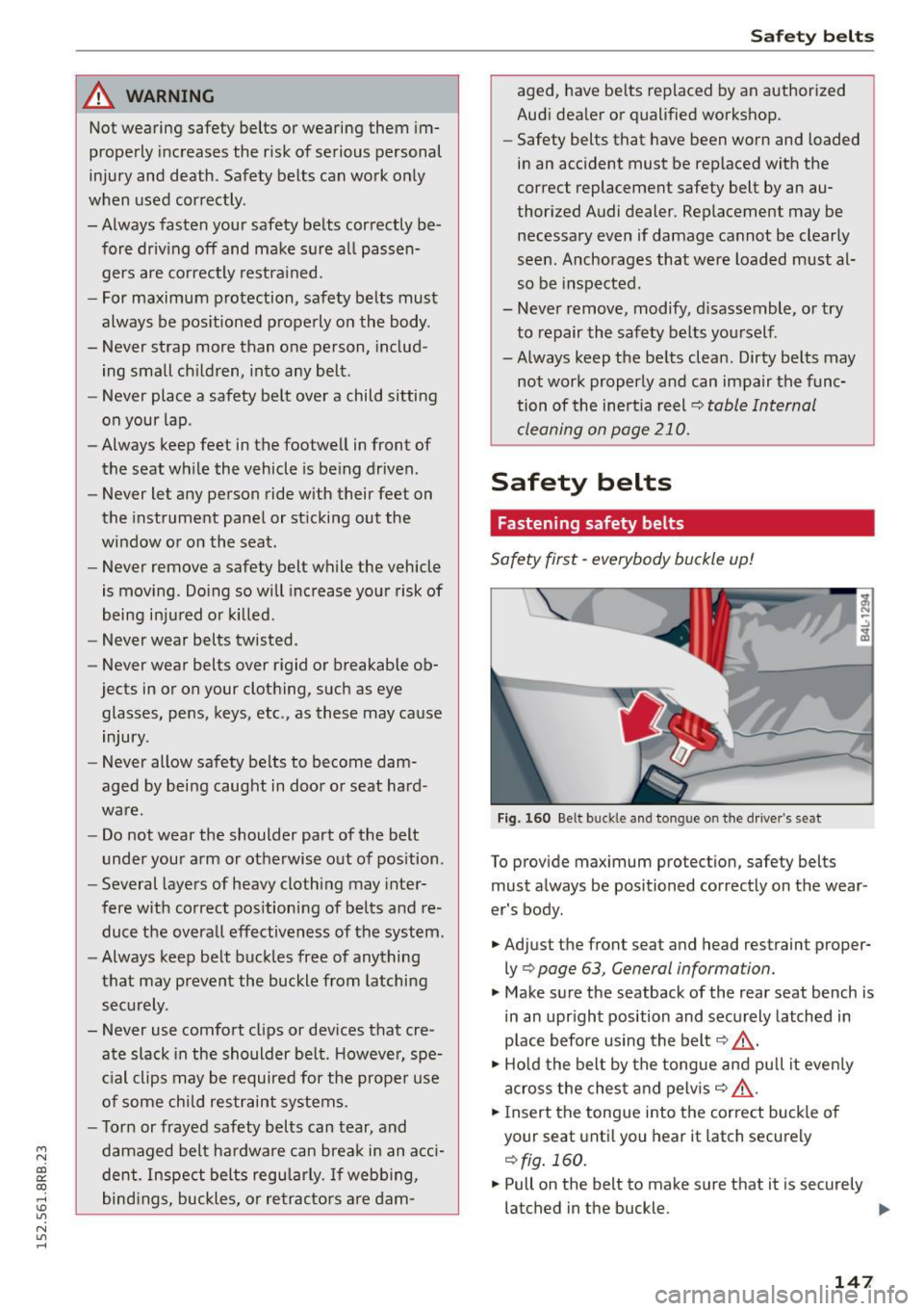 AUDI Q5 2015  Owners Manual M N 
co ~ ex:, rl I.O 
" N 
" rl 
A WARNING 
Not wearing  safety  belts  or wearing  them  im­
properly  increases  the  risk  of serious  personal 
injury  and  death.  Safety  belts  can  work  o