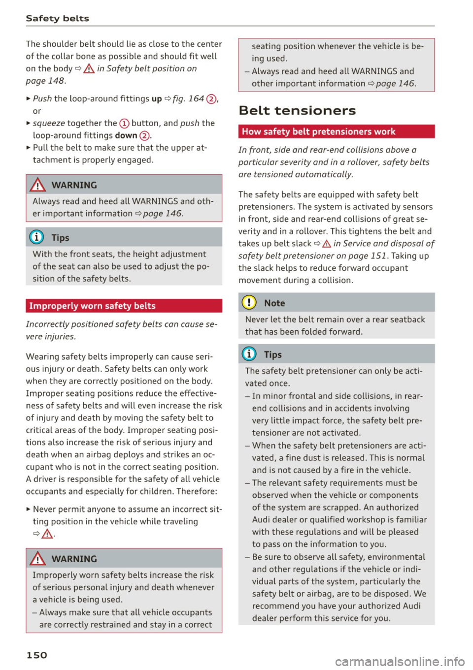AUDI Q5 2015 Owners Manual Safe ty belt s
The shou lder belt should lie as close to the center
of the collar bone as possib le and should fit well
on the body
c::> A in Safety belt position on
page 14 AUDI Q5 2015 Owners Manual Safe ty belt s
The shou lder belt should lie as close to the center
of the collar bone as possib le and should fit well
on the body
c::> A in Safety belt position on
page 14