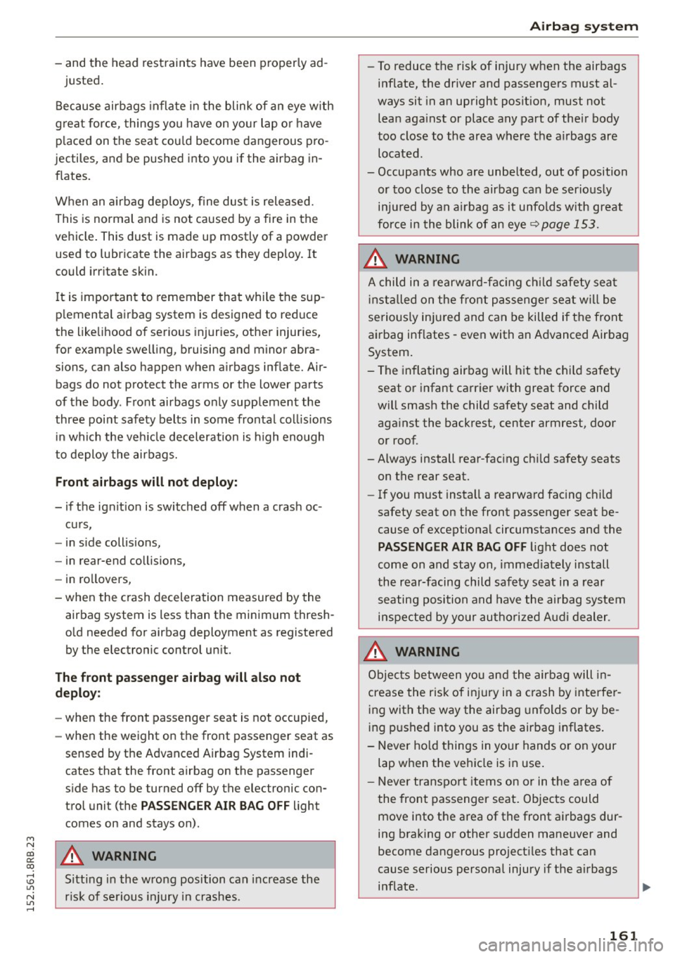 AUDI Q5 2015 Owners Manual M N
co
a:
co
,...., \!) ..,.,
N ..,., ,....,
-and the head restraints have been p roperly ad -
justed.
Because airbags inflate in the blink of an eye w ith
great force, things you h AUDI Q5 2015 Owners Manual M N
co
a:
co
,...., \!) ..,.,
N ..,., ,....,
-and the head restraints have been p roperly ad -
justed.
Because airbags inflate in the blink of an eye w ith
great force, things you h