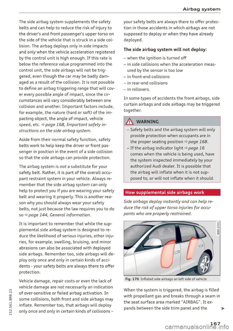 AUDI Q5 2015 Owners Manual M N
co ~ co
rl I.O
" N
" rl
The side airbag system supplements the safety be lts and can he lp to reduce the risk of injury to
the dr ivers and front passengers upper tors AUDI Q5 2015 Owners Manual M N
co ~ co
rl I.O
" N
" rl
The side airbag system supplements the safety be lts and can he lp to reduce the risk of injury to
the dr ivers and front passengers upper tors