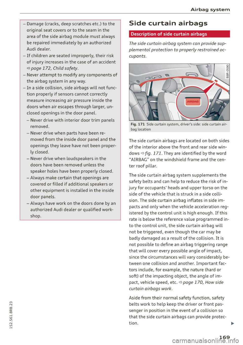 AUDI Q5 2015 Owners Manual M N
co ~ co
rl I.O
" N
" rl
-Damage (cracks, deep scratches etc .) to the
original seat covers or to the seam in the
area of the side airbag module must always
be repaired AUDI Q5 2015 Owners Manual M N
co ~ co
rl I.O
" N
" rl
-Damage (cracks, deep scratches etc .) to the
original seat covers or to the seam in the
area of the side airbag module must always
be repaired