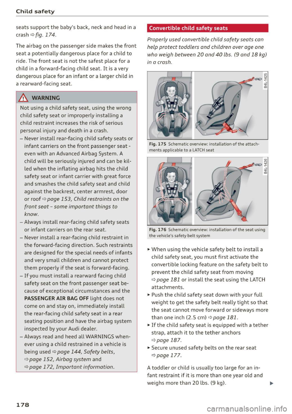 AUDI Q5 2015 Owners Manual Child safety
seats support t he baby s back, neck and head in a
crash
r=> fig . 174.
The airbag on the passenger side makes the fron t
seat a potentially dange rous place for AUDI Q5 2015 Owners Manual Child safety
seats support t he baby s back, neck and head in a
crash
r=> fig . 174.
The airbag on the passenger side makes the fron t
seat a potentially dange rous place for