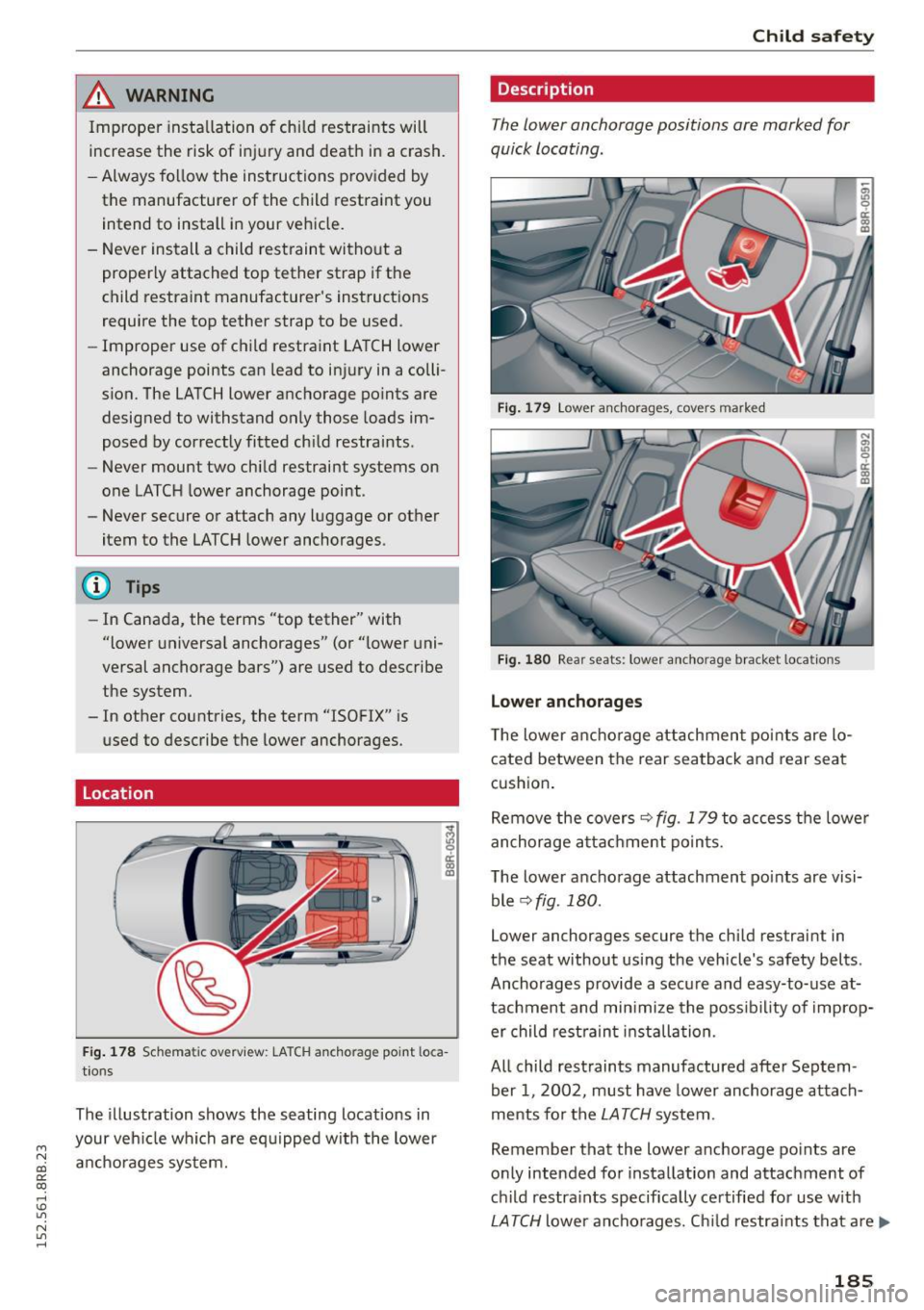 AUDI Q5 2015 Owners Manual M N
co ~ co
rl I.O
" N
" rl
,&_ WARNING
Improper insta llation of chi ld restraints will
increase the risk of injury and death in a crash.
- Always follow the instructions prov AUDI Q5 2015 Owners Manual M N
co ~ co
rl I.O
" N
" rl
,&_ WARNING
Improper insta llation of chi ld restraints will
increase the risk of injury and death in a crash.
- Always follow the instructions prov