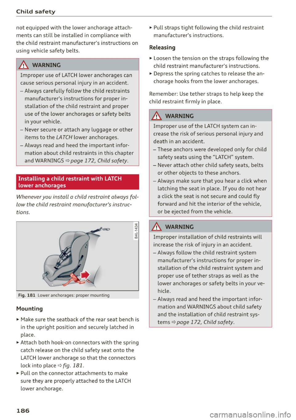 AUDI Q5 2015 Owners Manual Child safety
not equipped with the lower anchorage attach
ments can still be installed in compliance with
the child restraint manufacturers instructions on
using vehicle safety AUDI Q5 2015 Owners Manual Child safety
not equipped with the lower anchorage attach
ments can still be installed in compliance with
the child restraint manufacturers instructions on
using vehicle safety
