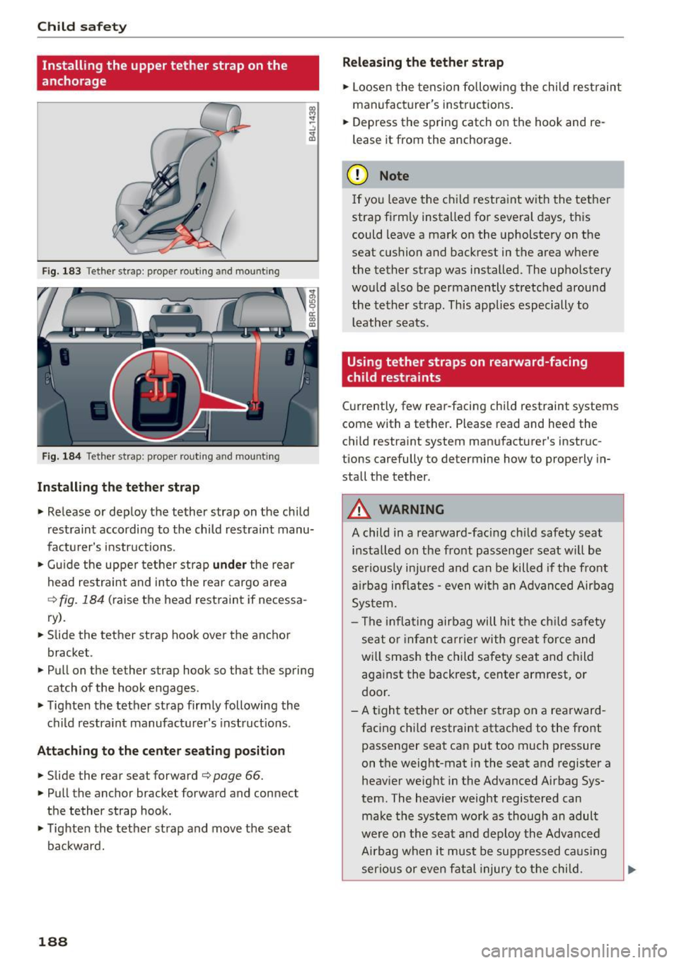 AUDI Q5 2015 Owners Manual Child safety
Installing the upper tether strap on the
anchorage
F ig . 183 Tether strap: proper routing and mounting
F ig . 18 4 Tether st rap: proper routing and mounting
Installin AUDI Q5 2015 Owners Manual Child safety
Installing the upper tether strap on the
anchorage
F ig . 183 Tether strap: proper routing and mounting
F ig . 18 4 Tether st rap: proper routing and mounting
Installin