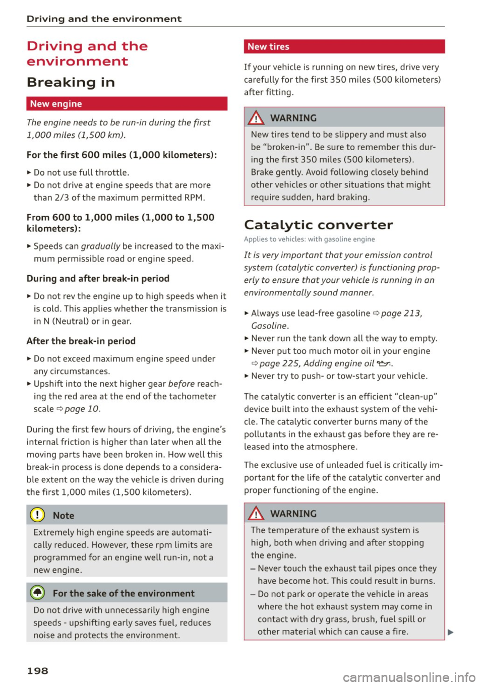 AUDI Q5 2015 Owners Manual Driving and the environment
Driving and the
environment
Breaking in
New engine
The engine needs to be run-in during the first
1,000 miles (1,500 km).
For the first 600 miles (1 AUDI Q5 2015 Owners Manual Driving and the environment
Driving and the
environment
Breaking in
New engine
The engine needs to be run-in during the first
1,000 miles (1,500 km).
For the first 600 miles (1