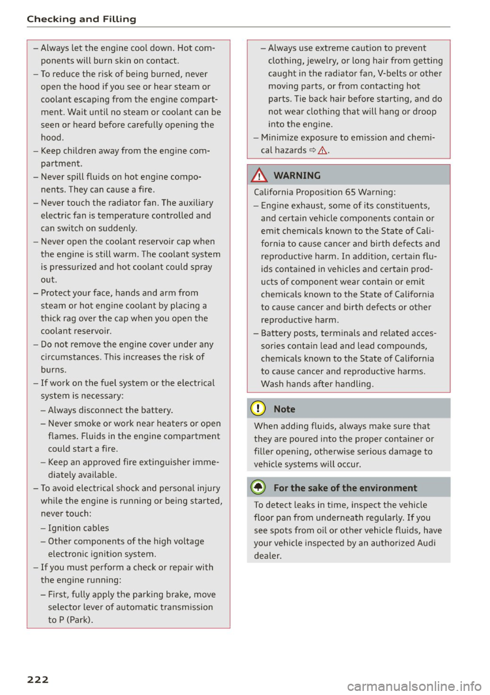 AUDI Q5 2015 Owners Manual Checking and Filling
-Always let the engine cool down. Hot com
ponents will burn skin on contact .
- To reduce the risk of being burned, never
open the hood if you see or hea AUDI Q5 2015 Owners Manual Checking and Filling
-Always let the engine cool down. Hot com
ponents will burn skin on contact .
- To reduce the risk of being burned, never
open the hood if you see or hea