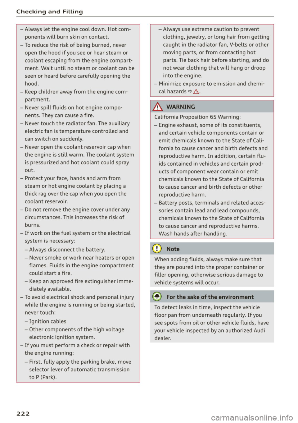 AUDI Q5 2015  Owners Manual Checking  and  Filling 
-Always  let the  engine  cool  down.  Hot  com­
ponents  will  burn  skin  on contact . 
- To reduce the  risk  of  being  burned,  never 
open the  hood  if  you see or  hea