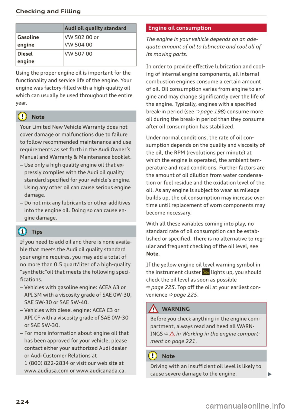 AUDI Q5 2015 Owners Manual Checking and F ill in g
Audi oil quality standard
Gas oline VW 502 00 or
engi ne
vw 504 00
Die sel
vw 50 7 00
e n g in e
Using the proper engine o il is important for the
functio AUDI Q5 2015 Owners Manual Checking and F ill in g
Audi oil quality standard
Gas oline VW 502 00 or
engi ne
vw 504 00
Die sel
vw 50 7 00
e n g in e
Using the proper engine o il is important for the
functio