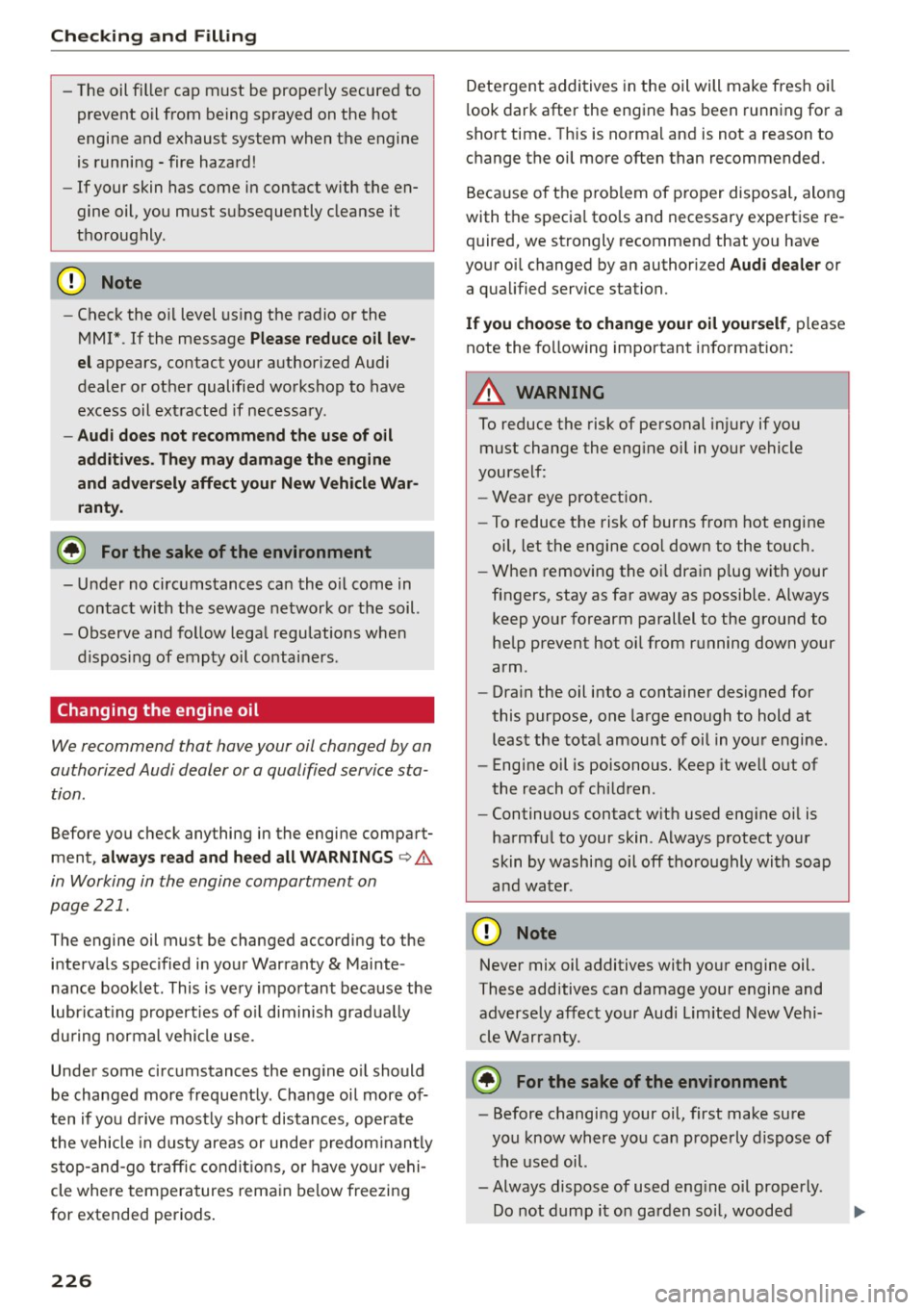 AUDI Q5 2015 Owners Manual Checking and F ill in g
- The oi l fi ller cap mus t be pr operly secured to
p re vent oil from being sprayed on the hot
engine and exhaust system when the engine
is running - fire h AUDI Q5 2015 Owners Manual Checking and F ill in g
- The oi l fi ller cap mus t be pr operly secured to
p re vent oil from being sprayed on the hot
engine and exhaust system when the engine
is running - fire h