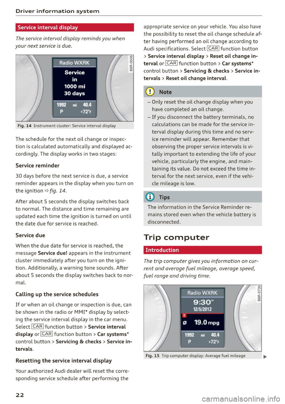 AUDI Q5 2015  Owners Manual Drive r  in formation  syste m 
Service  interval  display 
The service interval  display  reminds  you  when 
your  next  service  is due. 
Fig . 14 Instrument  cluste r: Serv ice  inte rva l display