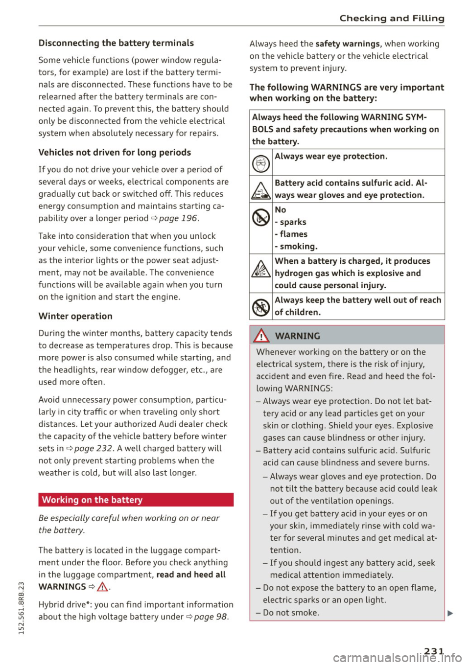 AUDI Q5 2015 Owners Manual M N
co
a:
co
,...., \!) 1.11
N 1.11 ,....,
Disconnecting the battery terminals
Some vehicle functions (power window regula
tors , for example) are lost if the battery termi
nals AUDI Q5 2015 Owners Manual M N
co
a:
co
,...., \!) 1.11
N 1.11 ,....,
Disconnecting the battery terminals
Some vehicle functions (power window regula
tors , for example) are lost if the battery termi
nals