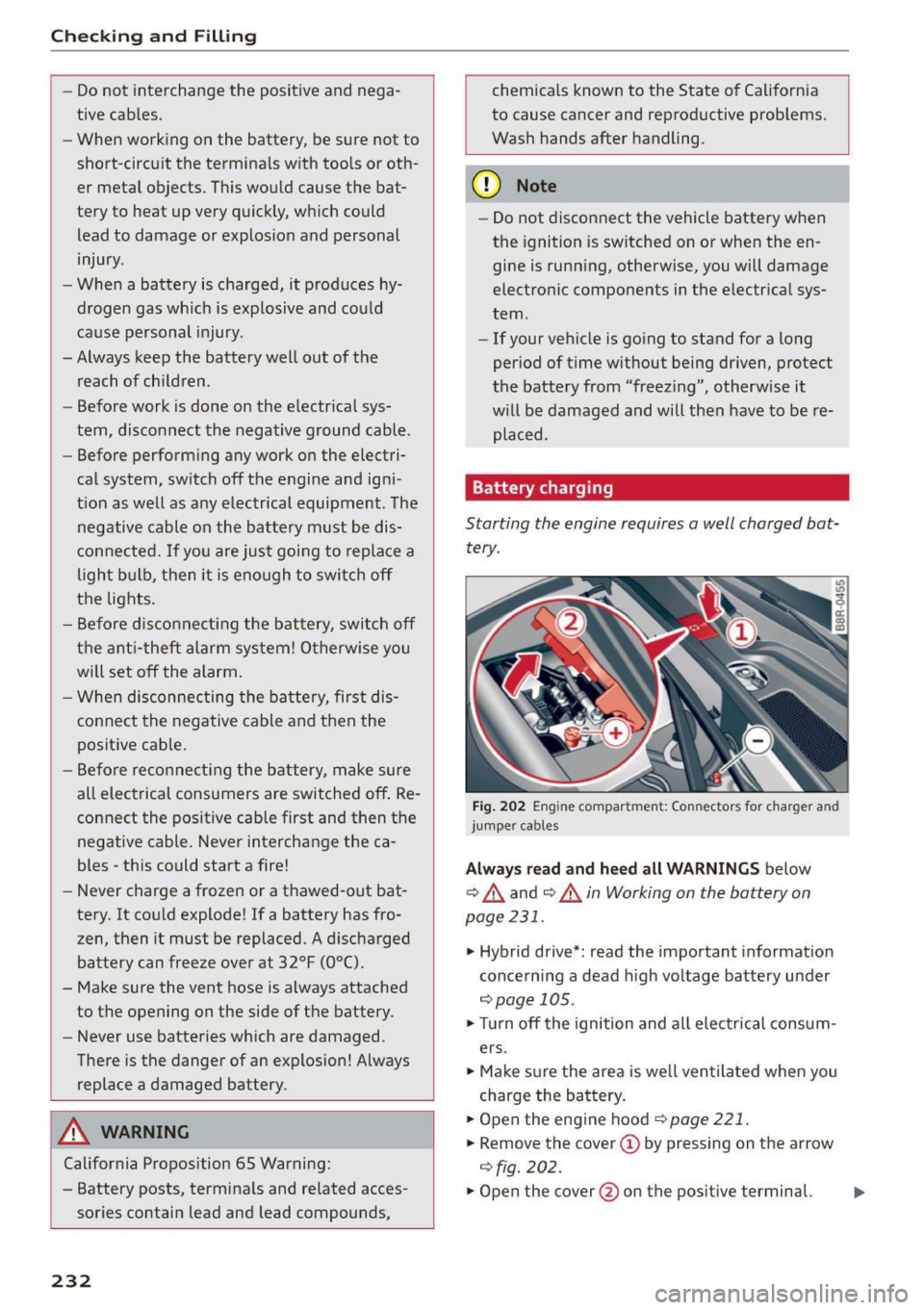 AUDI Q5 2015 Owners Guide Checking and Filling
-Do not interchange the positive and nega
tive cables .
- When working on the battery, be sure not to
short-circuit the terminals with tools or oth
er AUDI Q5 2015 Owners Guide Checking and Filling
-Do not interchange the positive and nega
tive cables .
- When working on the battery, be sure not to
short-circuit the terminals with tools or oth
er