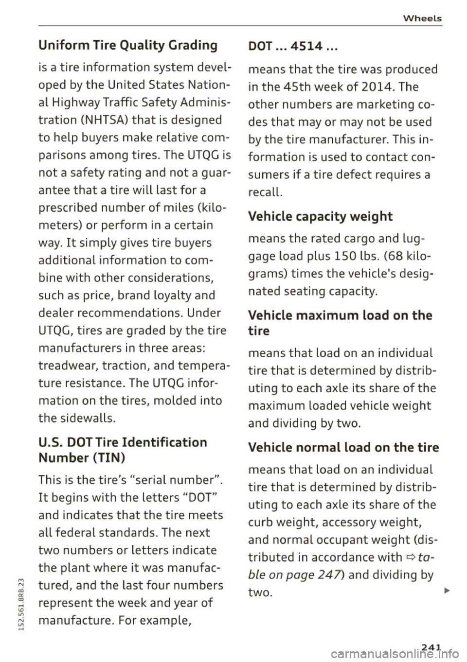 AUDI Q5 2015 Owners Manual Uniform Tire Quality Grading
is a tire information system devel
oped by the United States Nat ion
al Highway Traffic Safety Adminis
tration (NHTSA) that is designed
to help b AUDI Q5 2015 Owners Manual Uniform Tire Quality Grading
is a tire information system devel
oped by the United States Nat ion
al Highway Traffic Safety Adminis
tration (NHTSA) that is designed
to help b