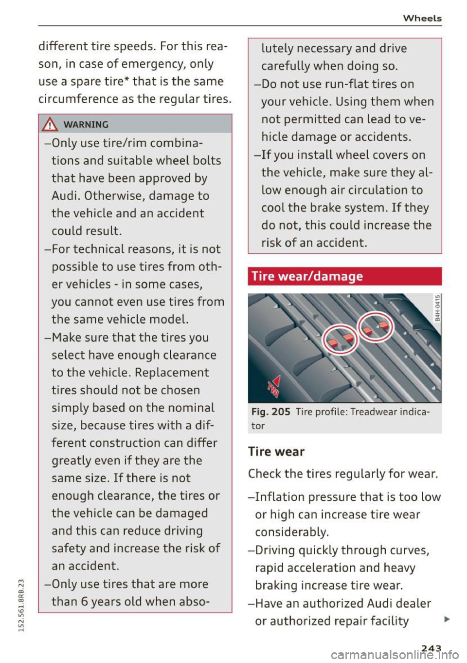 AUDI Q5 2015 Owners Manual M N ai
" ~
-" " N
" .....
different tire speeds. For this rea
son, in case of emergency, only
use a spare tire* that is the same
circumference as the regular tires.
A WAR AUDI Q5 2015 Owners Manual M N ai
" ~
-" " N
" .....
different tire speeds. For this rea
son, in case of emergency, only
use a spare tire* that is the same
circumference as the regular tires.
A WAR
