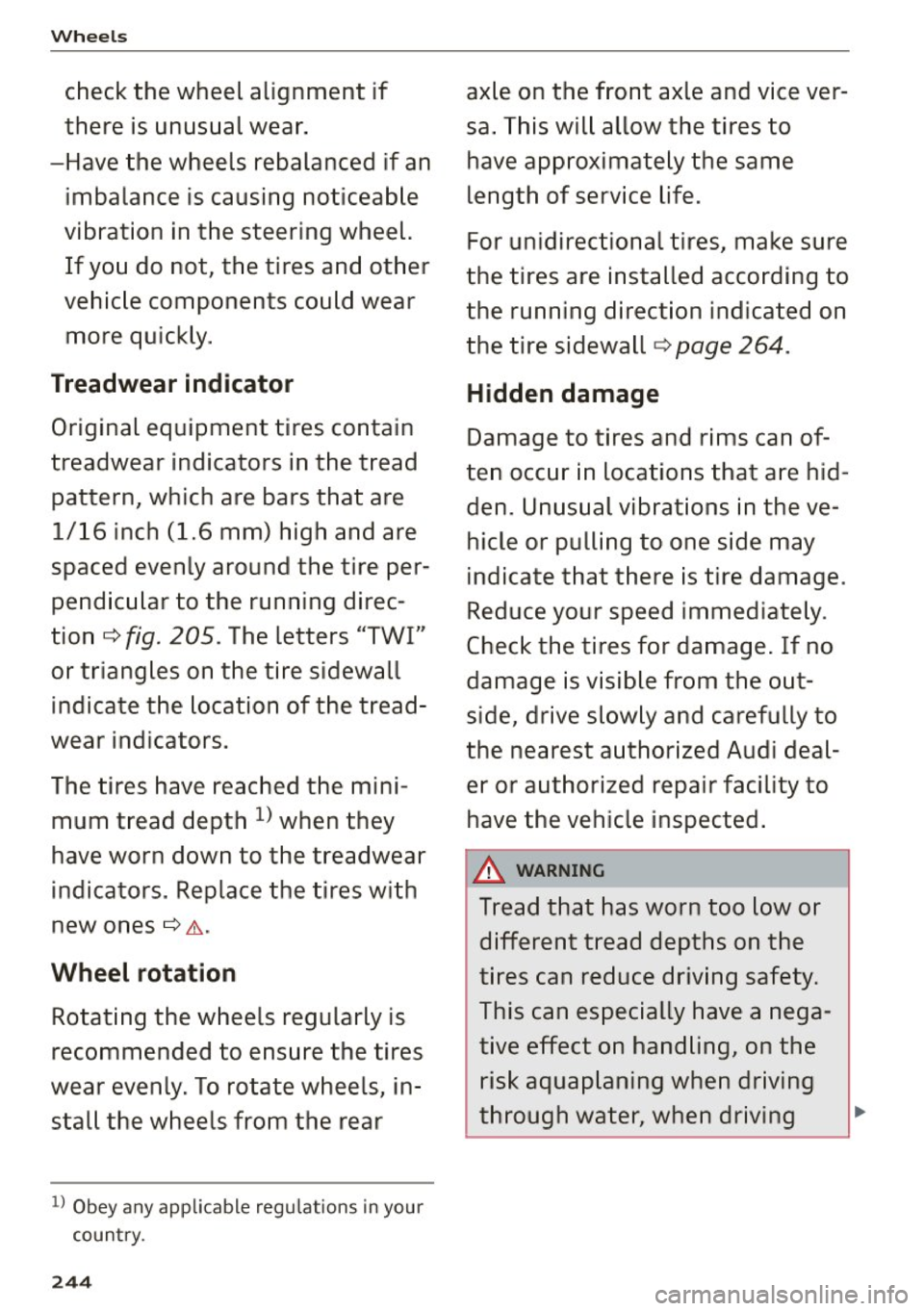 AUDI Q5 2015 Owners Manual Wheels
check the wheel alignment if
there is unusual wear.
- Have the wheels rebalanced if an
imbalance is causing noticeable
vibration in the steering wheel. If you do not, th AUDI Q5 2015 Owners Manual Wheels
check the wheel alignment if
there is unusual wear.
- Have the wheels rebalanced if an
imbalance is causing noticeable
vibration in the steering wheel. If you do not, th