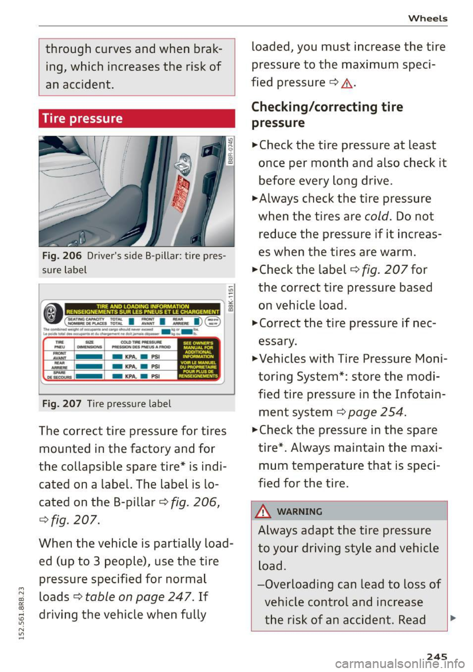 AUDI Q5 2015 Owners Manual M
through curves and when braking, which increases the risk of
an accident.
Tire pressure
Fig. 206 Drivers side B-pillar : tire pres
sure label
" -
-~-----------------,£
<l AUDI Q5 2015 Owners Manual M
through curves and when braking, which increases the risk of
an accident.
Tire pressure
Fig. 206 Drivers side B-pillar : tire pres
sure label
" -
-~-----------------,£
<l