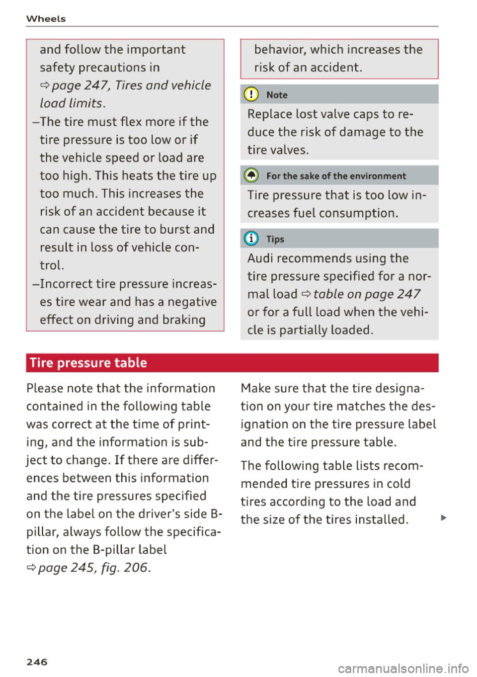 AUDI Q5 2015 Owners Manual Wheels
and follow the important
safety precautions in
c::> page 247, Tires and vehicle
load limits.
-The tire must flex more if the
tire pressure is too low or if
the vehicl AUDI Q5 2015 Owners Manual Wheels
and follow the important
safety precautions in
c::> page 247, Tires and vehicle
load limits.
-The tire must flex more if the
tire pressure is too low or if
the vehicl