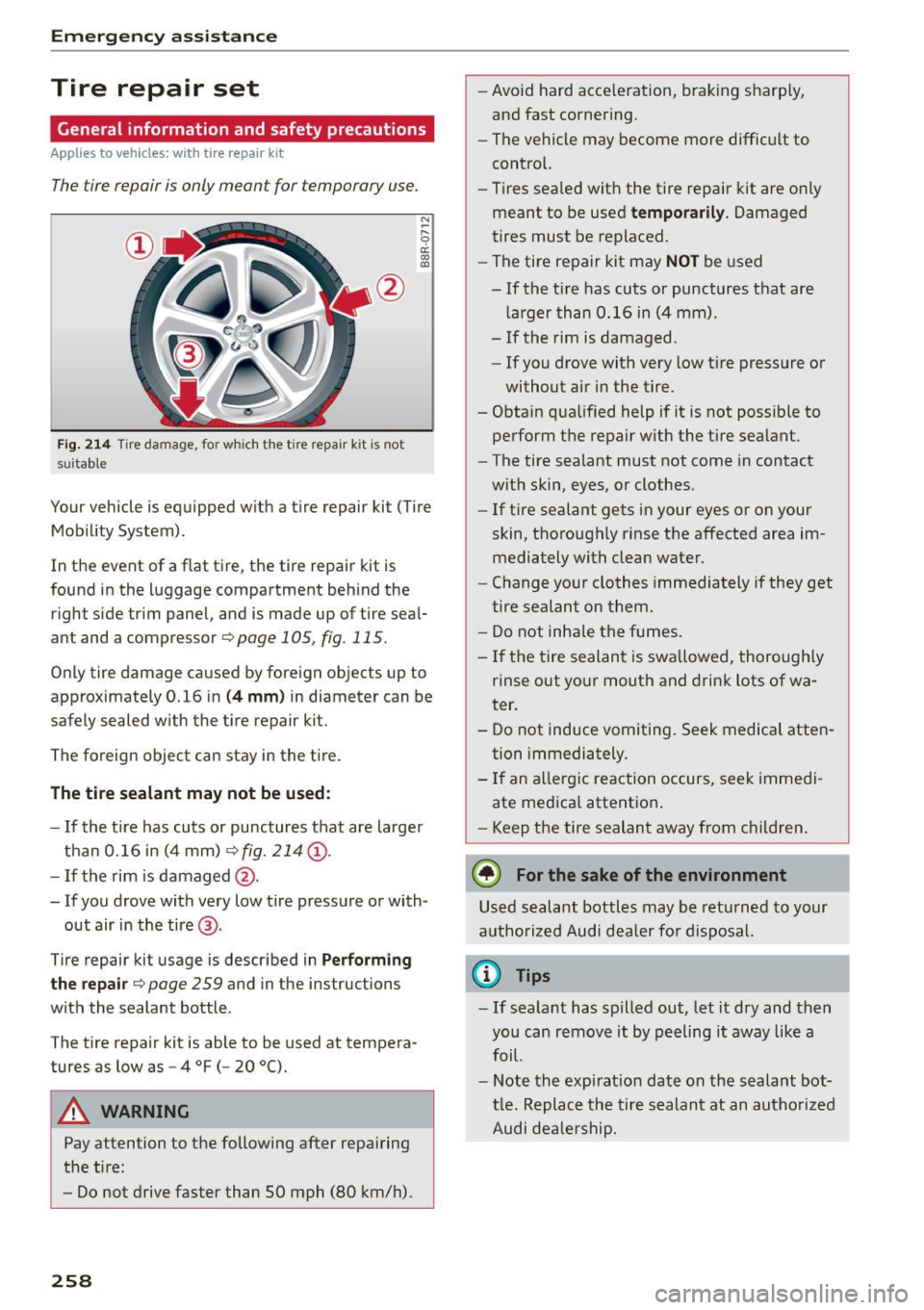AUDI Q5 2015 Owners Manual Emergency assistance
Tire repair set
General information and safety precautions
Applies to veh icles: w ith tire repair kit
The tire repair is only meant for temporary use.
Fig. AUDI Q5 2015 Owners Manual Emergency assistance
Tire repair set
General information and safety precautions
Applies to veh icles: w ith tire repair kit
The tire repair is only meant for temporary use.
Fig.