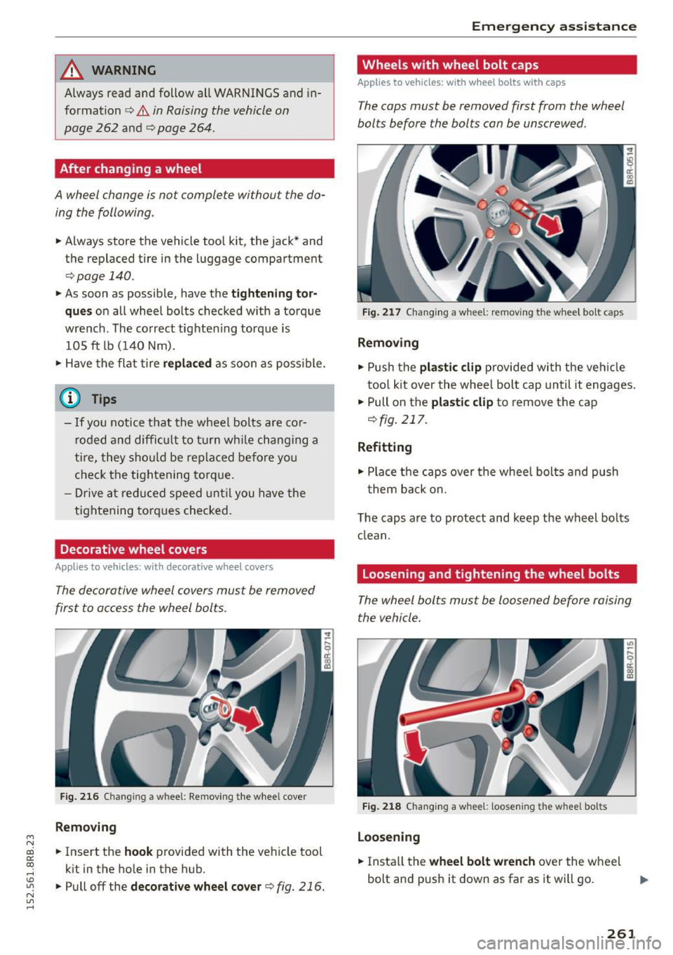 AUDI Q5 2015 Owners Manual M N
co ~ co
rl I.O
" N
" rl
_& WARNING
Always read and follow all WARNINGS and in
formation
c> A in Raising the vehicle on
page 262
and c> page 264 .
After changing a wheel
A AUDI Q5 2015 Owners Manual M N
co ~ co
rl I.O
" N
" rl
_& WARNING
Always read and follow all WARNINGS and in
formation
c> A in Raising the vehicle on
page 262
and c> page 264 .
After changing a wheel
A
