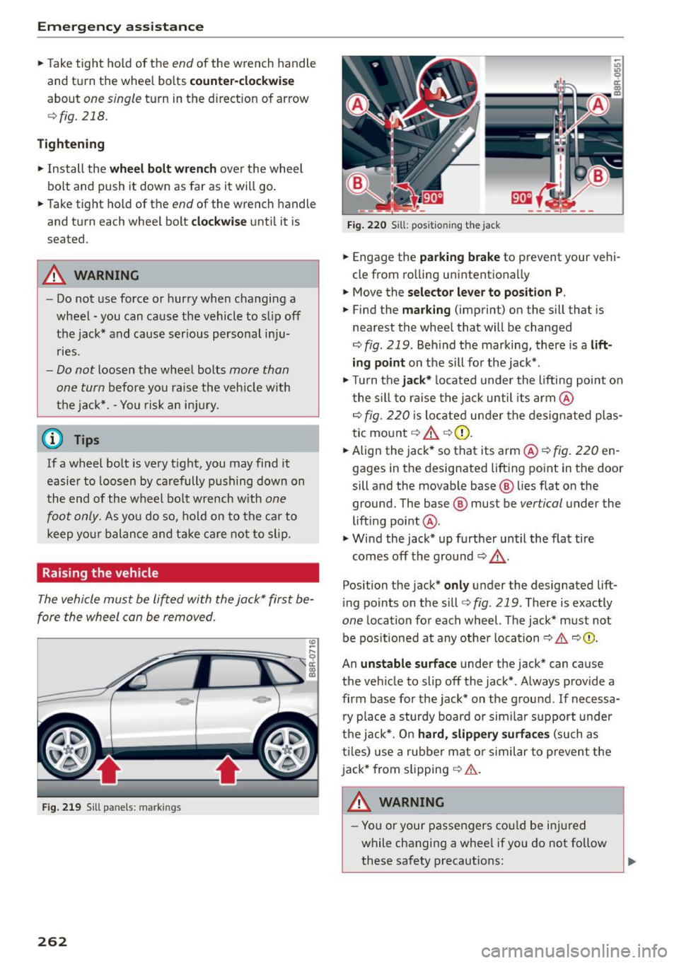 AUDI Q5 2015 Owners Manual Emergency assistance
... Take tight hold of the end of the wrench handle
and turn the wheel bolts
counter-clockwise
about one single turn in the direction of arrow
c::> fig . 218. AUDI Q5 2015 Owners Manual Emergency assistance
... Take tight hold of the end of the wrench handle
and turn the wheel bolts
counter-clockwise
about one single turn in the direction of arrow
c::> fig . 218.