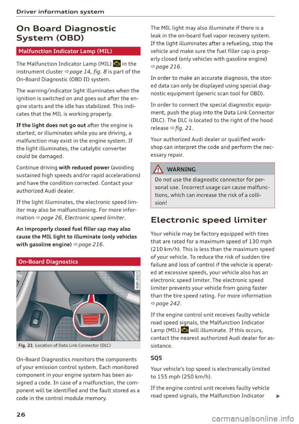 AUDI Q5 2015 Owners Manual Driver information system
On Board Diagnostic
System (OBD)
Malfunction Indicator Lamp (MIL)
The Malfunction Indicator Lamp (MIL) ¢• in the
instrument cluster
c:::> page 14, fig. 8 AUDI Q5 2015 Owners Manual Driver information system
On Board Diagnostic
System (OBD)
Malfunction Indicator Lamp (MIL)
The Malfunction Indicator Lamp (MIL) ¢• in the
instrument cluster
c:::> page 14, fig. 8