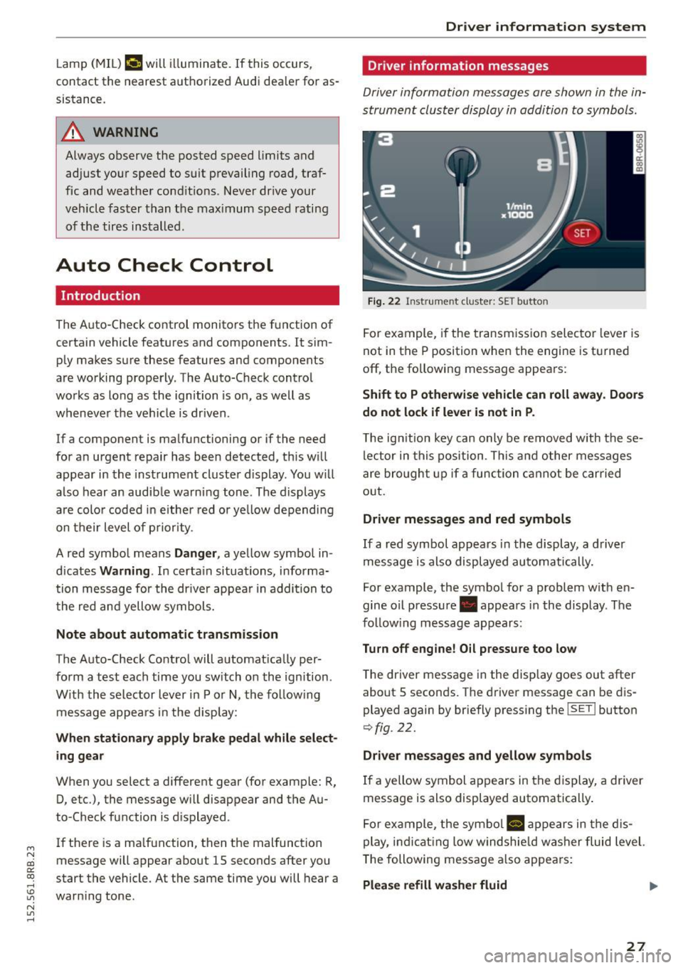 AUDI Q5 2015  Owners Manual M N 
co ~ co 
rl I.O 
" N 
" rl 
Lamp (MIL) ¢..ffi will  il luminate.  If  this occurs, 
contact  the  nea rest  authorized  Audi  dea ler  for  as­
sistance. 
.&_ WARNING 
Always  observe  the  p