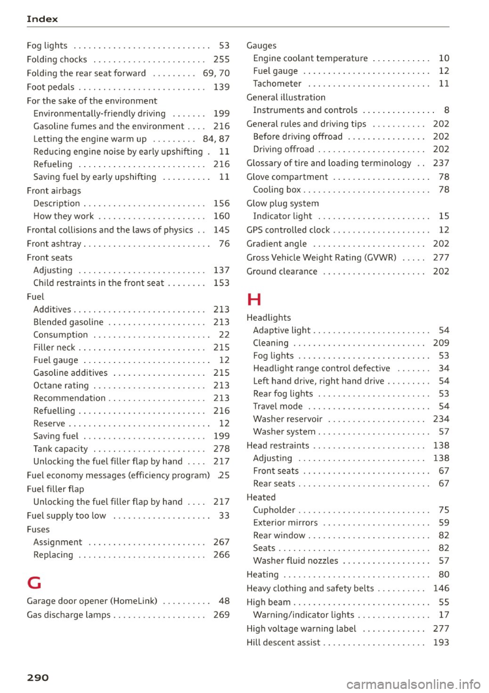 AUDI Q5 2015  Owners Manual Index 
Fog  lights  . .  . . .  . . .  . .  . . . . . . . . . .  . .  . .  . . . .  53 
Folding  chocks  . . . . . . . . . . . . . . . . .  . . .  . .  .  255 
Folding  the  rear seat forward  . . .  