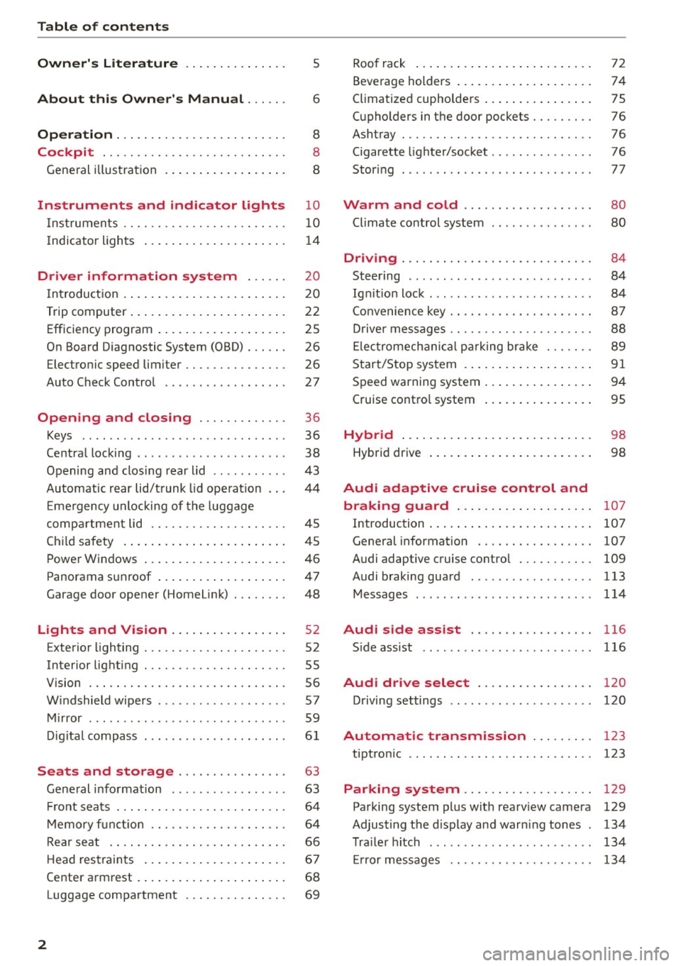 AUDI Q5 2015 Owners Manual Table of contents
Owners Literature
About this Owners Manual ... .. .
Operation ....... ........... .. .. .. .
Cockpit ... .. ...... ......... .. .. .. .
Gene ral illus tra tion . . AUDI Q5 2015 Owners Manual Table of contents
Owners Literature
About this Owners Manual ... .. .
Operation ....... ........... .. .. .. .
Cockpit ... .. ...... ......... .. .. .. .
Gene ral illus tra tion . .