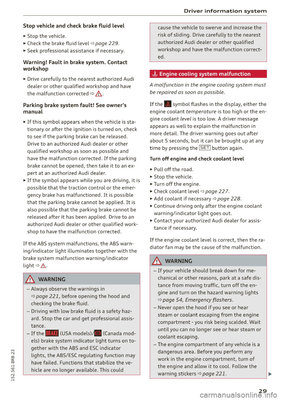 AUDI Q5 2015 Owners Manual M N
co
a:
co
,...., \!) ..,.,
N ..,., ,....,
Stop vehicle and check b rake fluid l evel
" Stop the vehicle.
" Check the brake fluid level
o page 229.
"Seek professiona l assista AUDI Q5 2015 Owners Manual M N
co
a:
co
,...., \!) ..,.,
N ..,., ,....,
Stop vehicle and check b rake fluid l evel
" Stop the vehicle.
" Check the brake fluid level
o page 229.
"Seek professiona l assista