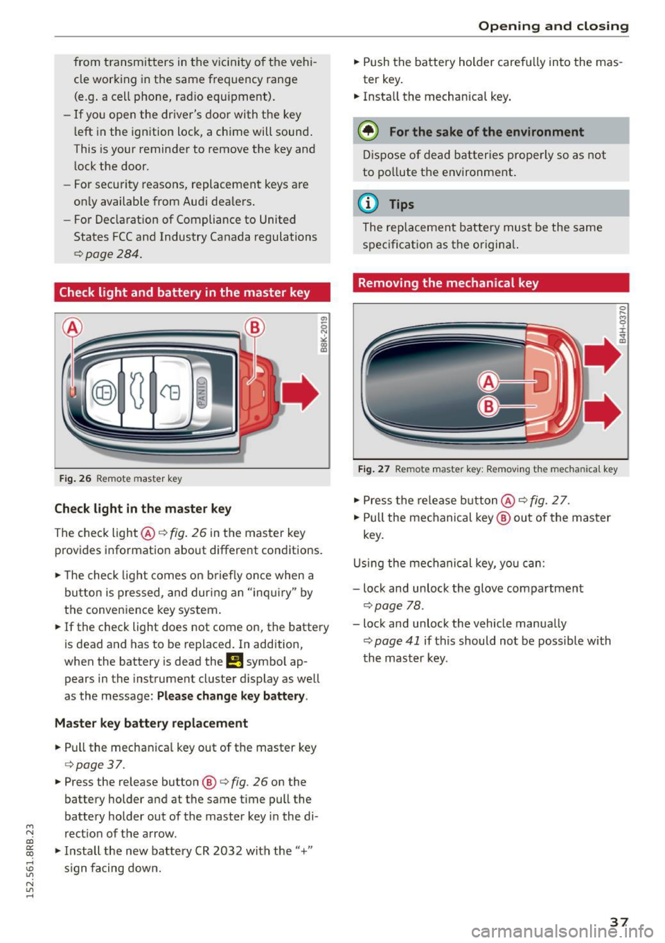 AUDI Q5 2015 Owners Guide from transmitters in the v icinity of the vehi
cle working in the same frequency range
(e.g . a cell phone, rad io equipment).
- If you open the drivers door with the key
l AUDI Q5 2015 Owners Guide from transmitters in the v icinity of the vehi
cle working in the same frequency range
(e.g . a cell phone, rad io equipment).
- If you open the drivers door with the key
l
