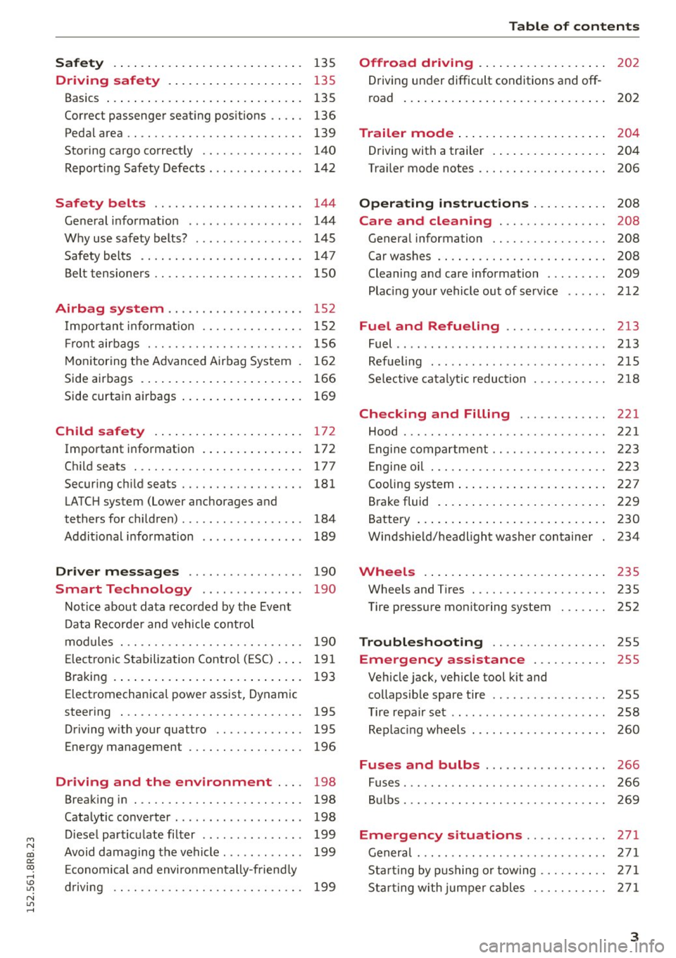 AUDI Q5 2015  Owners Manual M N 
co 
a: 
co 
,...., \!) 1.11 
N 1.11 ,...., 
Safety . . . .  . .  . . . .  . .  . . . .  . . .  . .  . .  . . . .  . 135 
Driving  safety  . .  . . . .  . . .  . .  . .  . .  . .  . . . 135 
Bas