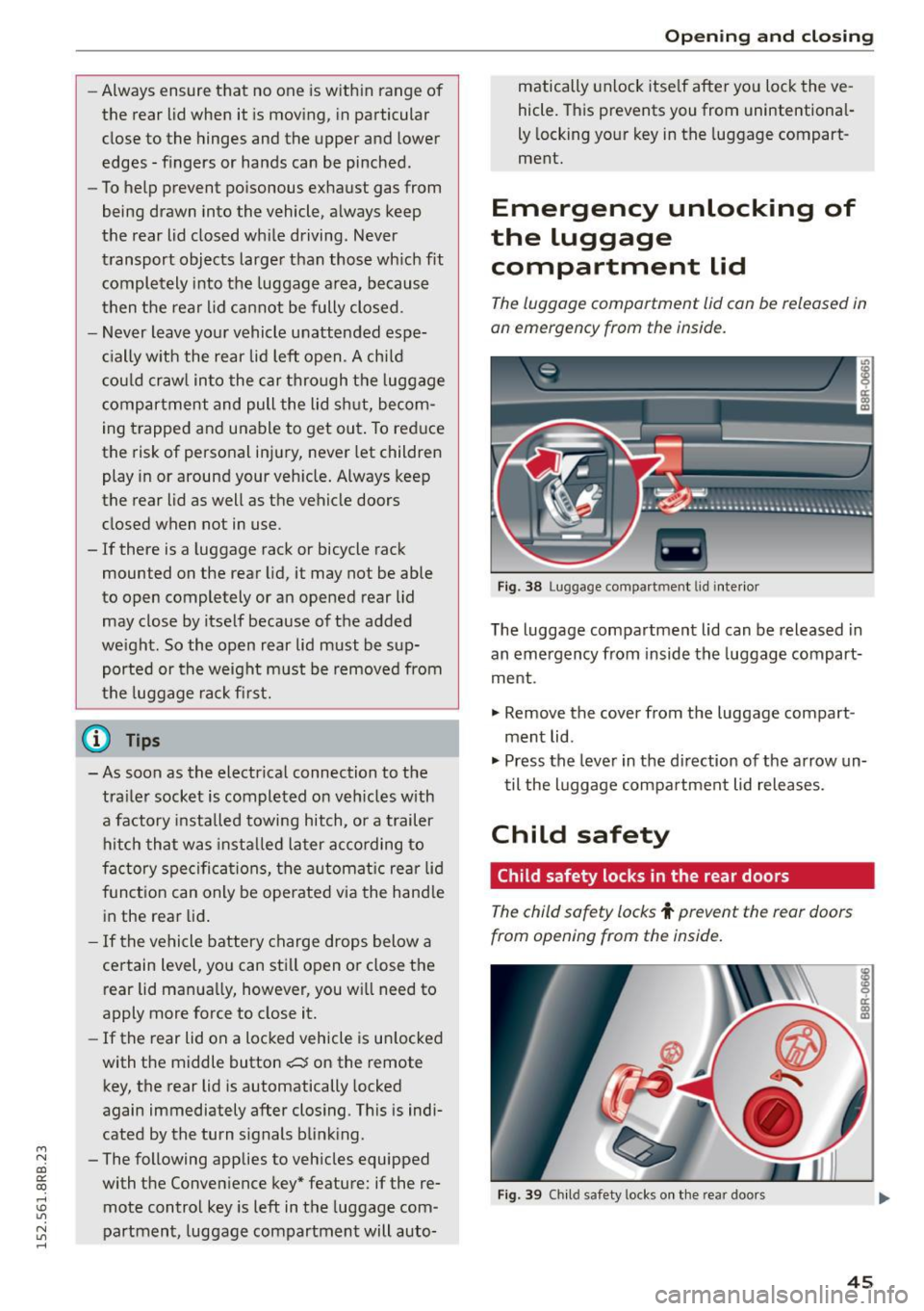 AUDI Q5 2015 Owners Manual M N
co ~ co
rl I.O
" N
" rl
-Always ensure that no one is with in range of
the rear lid when it is mov ing, in particular
close to the hinges and the upper and lower
edg AUDI Q5 2015 Owners Manual M N
co ~ co
rl I.O
" N
" rl
-Always ensure that no one is with in range of
the rear lid when it is mov ing, in particular
close to the hinges and the upper and lower
edg