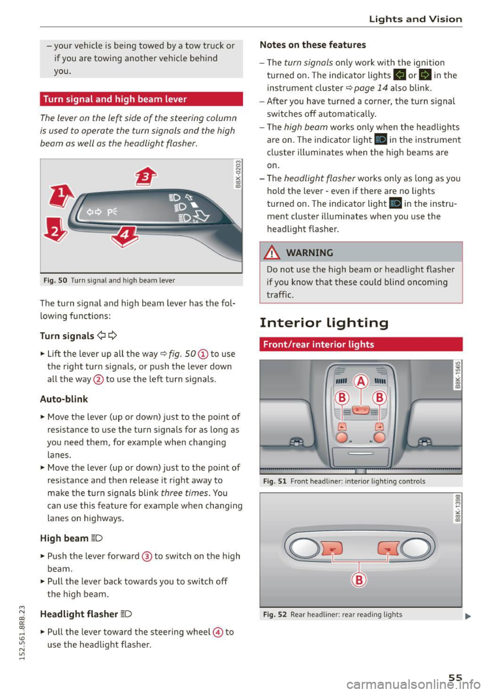 AUDI Q5 2015 Owners Manual M N
co ~ co
rl I.O
" N
" rl
-your vehicle is being towed by a tow truck or
if you are towing another vehicle behind
you.
Turn signal and high beam lever
The lever on the le~ AUDI Q5 2015 Owners Manual M N
co ~ co
rl I.O
" N
" rl
-your vehicle is being towed by a tow truck or
if you are towing another vehicle behind
you.
Turn signal and high beam lever
The lever on the le~