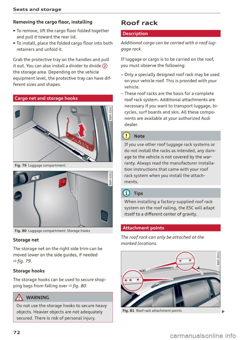 AUDI Q5 2015 Manual PDF Seats and storage
Removing the cargo floor, installing
.. To remove, lift the cargo floor folded together
and pull it toward the rear lid.
.. To install, place the folded cargo fl AUDI Q5 2015 Manual PDF Seats and storage
Removing the cargo floor, installing
.. To remove, lift the cargo floor folded together
and pull it toward the rear lid.
.. To install, place the folded cargo fl