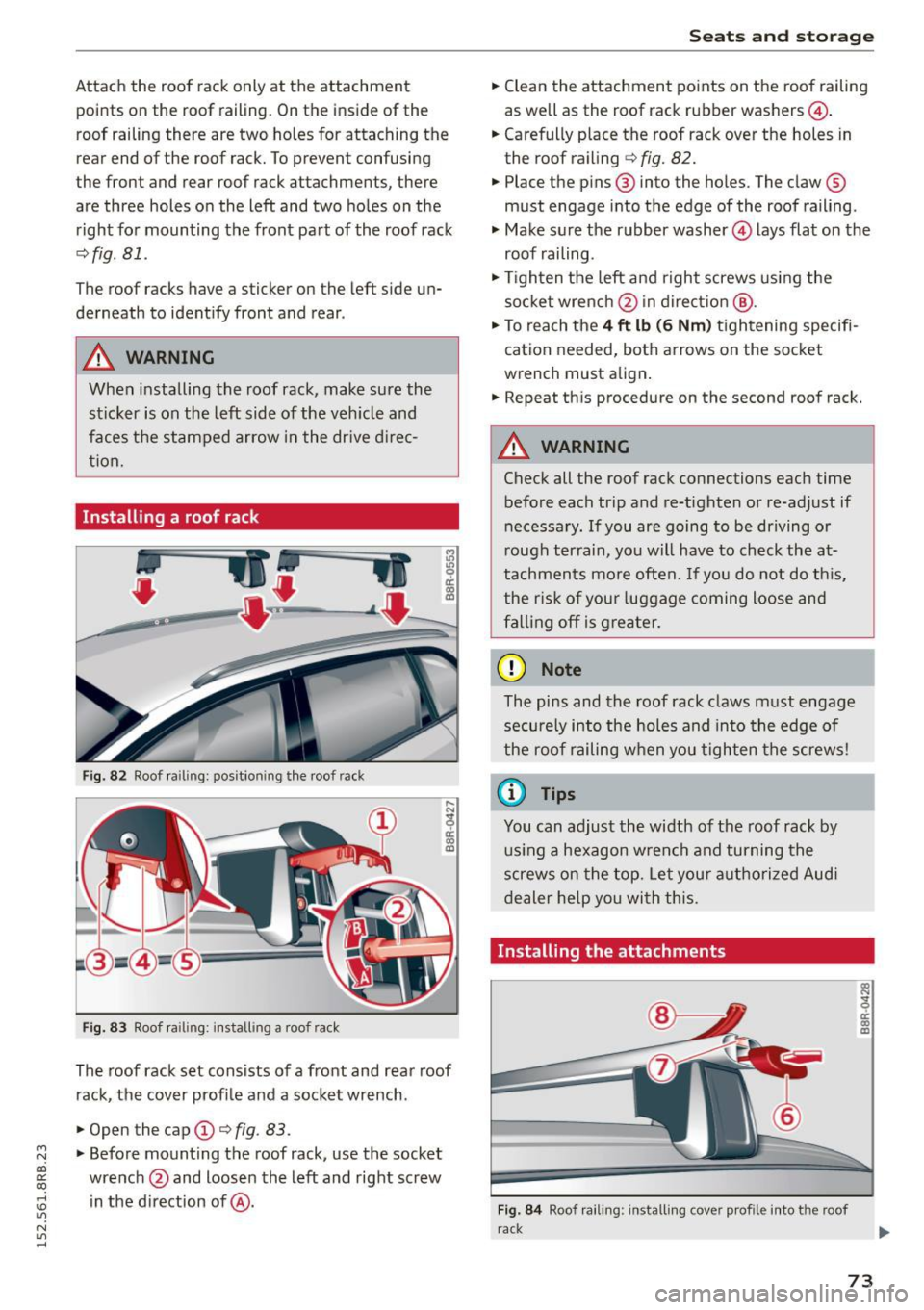 AUDI Q5 2015 Manual PDF M N
co ~ co
rl I.O
" N
" rl
Attach the roof rack only at the attachment
points on the roof railing. On the inside of the
roof railing there are two holes for attaching the AUDI Q5 2015 Manual PDF M N
co ~ co
rl I.O
" N
" rl
Attach the roof rack only at the attachment
points on the roof railing. On the inside of the
roof railing there are two holes for attaching the