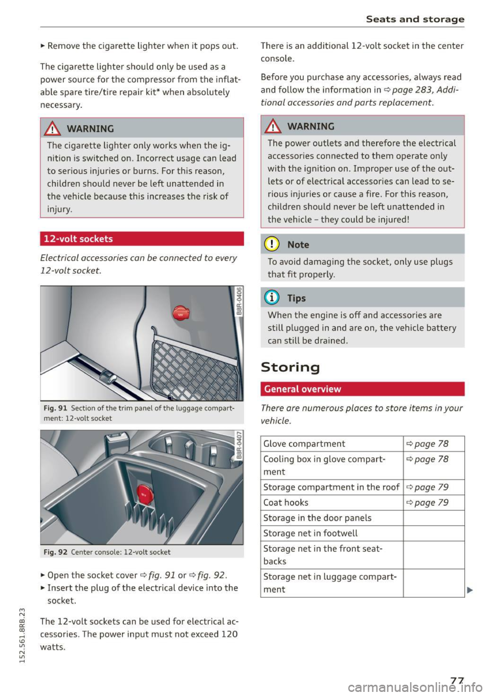 AUDI Q5 2015 User Guide M N
co ~ co
rl I.O
" N
" rl
.. Remove the cigarette lighter when it pops out.
The c igarette lighter should only be used as a
power source for the compressor from the i nf AUDI Q5 2015 User Guide M N
co ~ co
rl I.O
" N
" rl
.. Remove the cigarette lighter when it pops out.
The c igarette lighter should only be used as a
power source for the compressor from the i nf