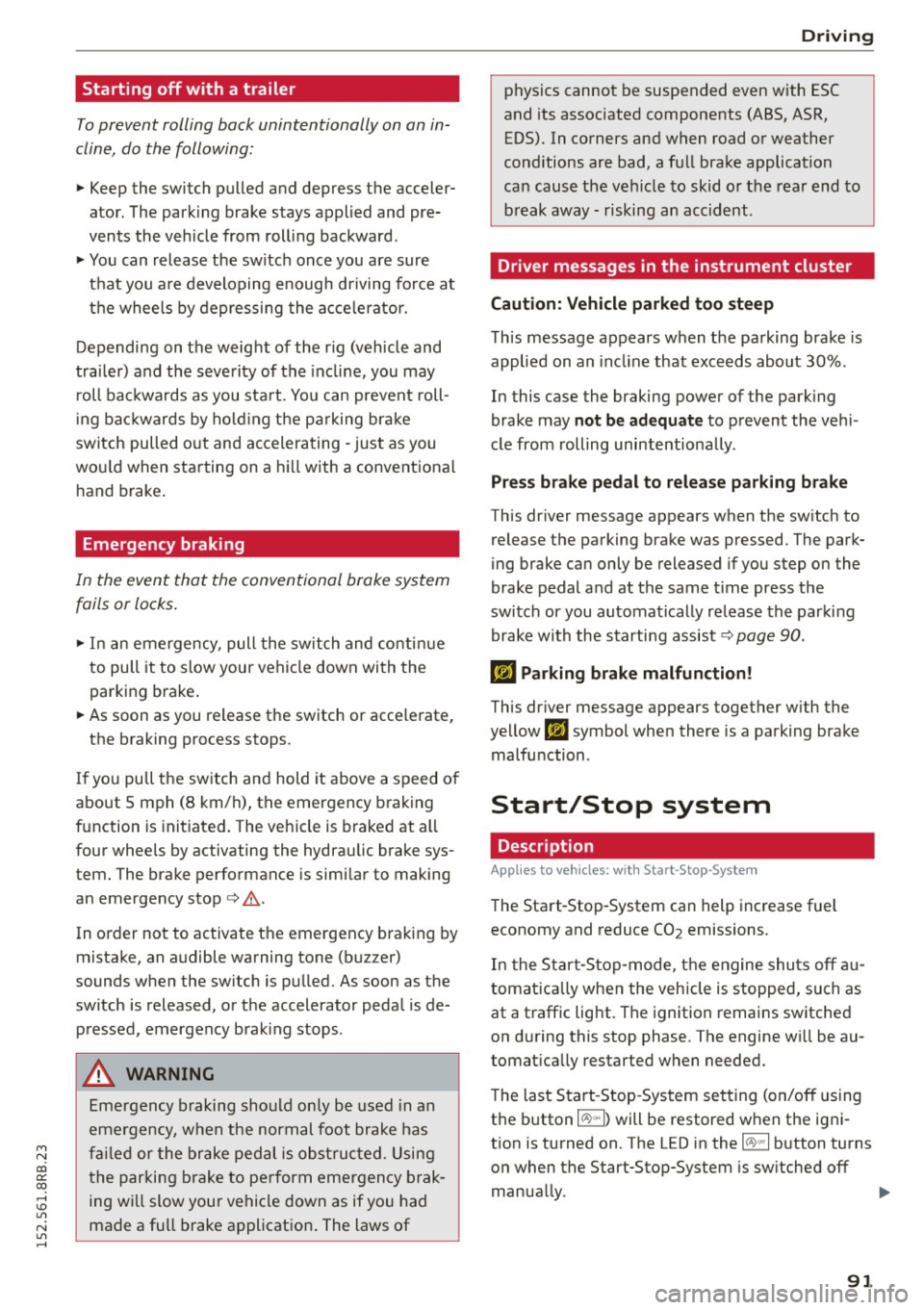 AUDI Q5 2015 Owners Guide M N
co
a:
co
,...., \!) ..,.,
N ..,., ,....,
Starting off with a trailer
To prevent rolling back unintentionally on an inÂ
cline, do the following:
11-Keep the switch pulled and de AUDI Q5 2015 Owners Guide M N
co
a:
co
,...., \!) ..,.,
N ..,., ,....,
Starting off with a trailer
To prevent rolling back unintentionally on an inÂ
cline, do the following:
11-Keep the switch pulled and de