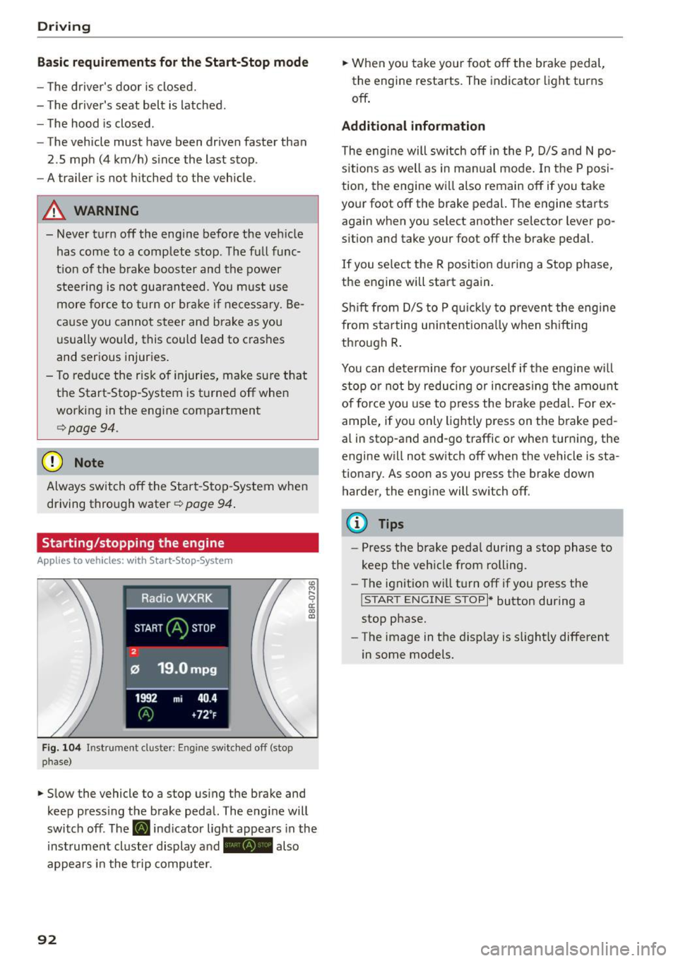 AUDI Q5 2015 Owners Guide Driving
Ba sic requirements for the Start -Stop mod e
- The drivers door is closed.
-The drivers seat belt is latched.
- The hood is closed.
- The vehicle must have been drive AUDI Q5 2015 Owners Guide Driving
Ba sic requirements for the Start -Stop mod e
- The drivers door is closed.
-The drivers seat belt is latched.
- The hood is closed.
- The vehicle must have been drive