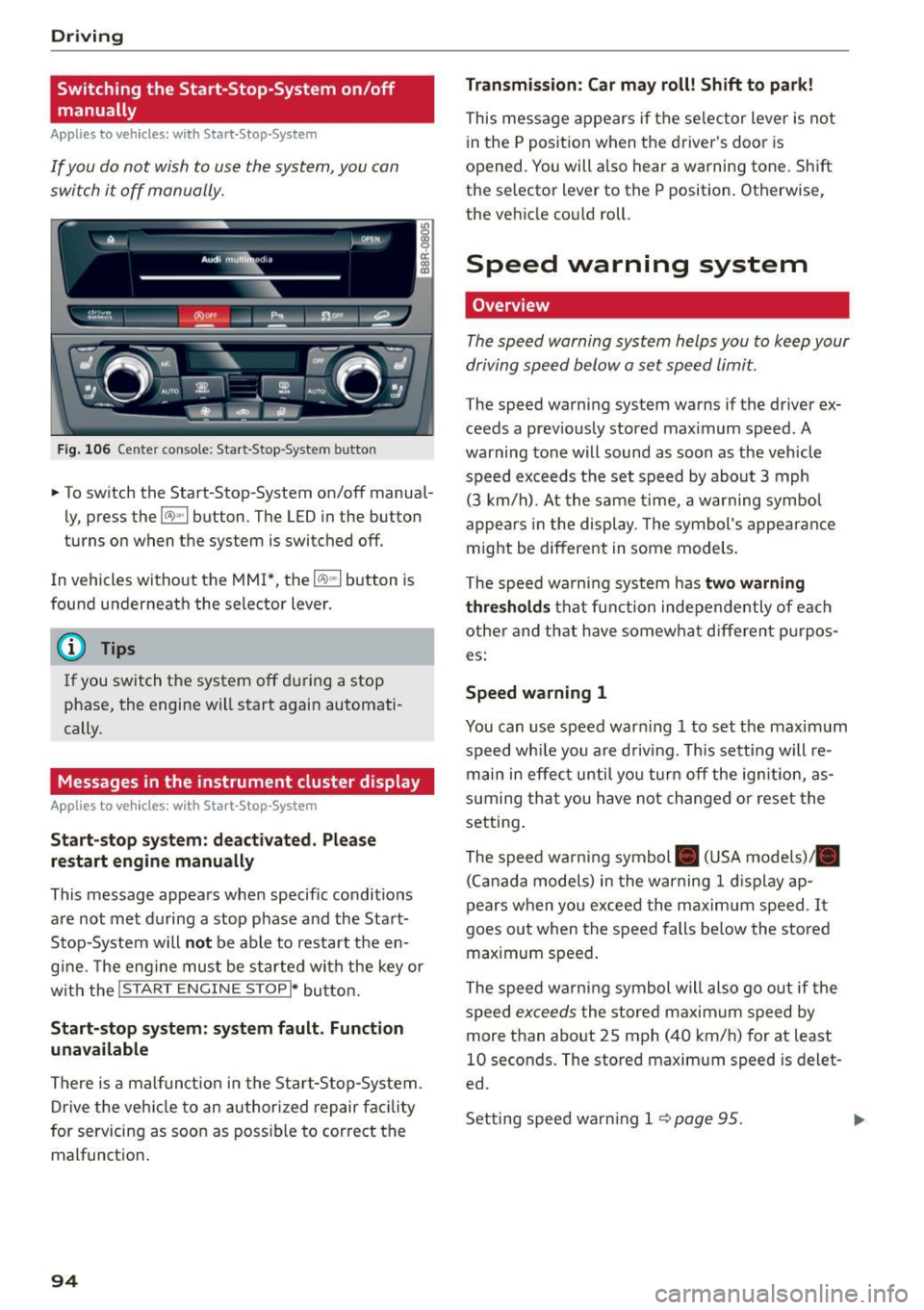 AUDI Q5 2015  Owners Manual Driving 
Switching  the  Start-Stop-System  on/off 
manually 
Applies  to veh icles: with  Sta rt-Stop-System 
If you  do not  wish to  use  the  system,  you  can 
switch  it off  manually. 
F ig . 1