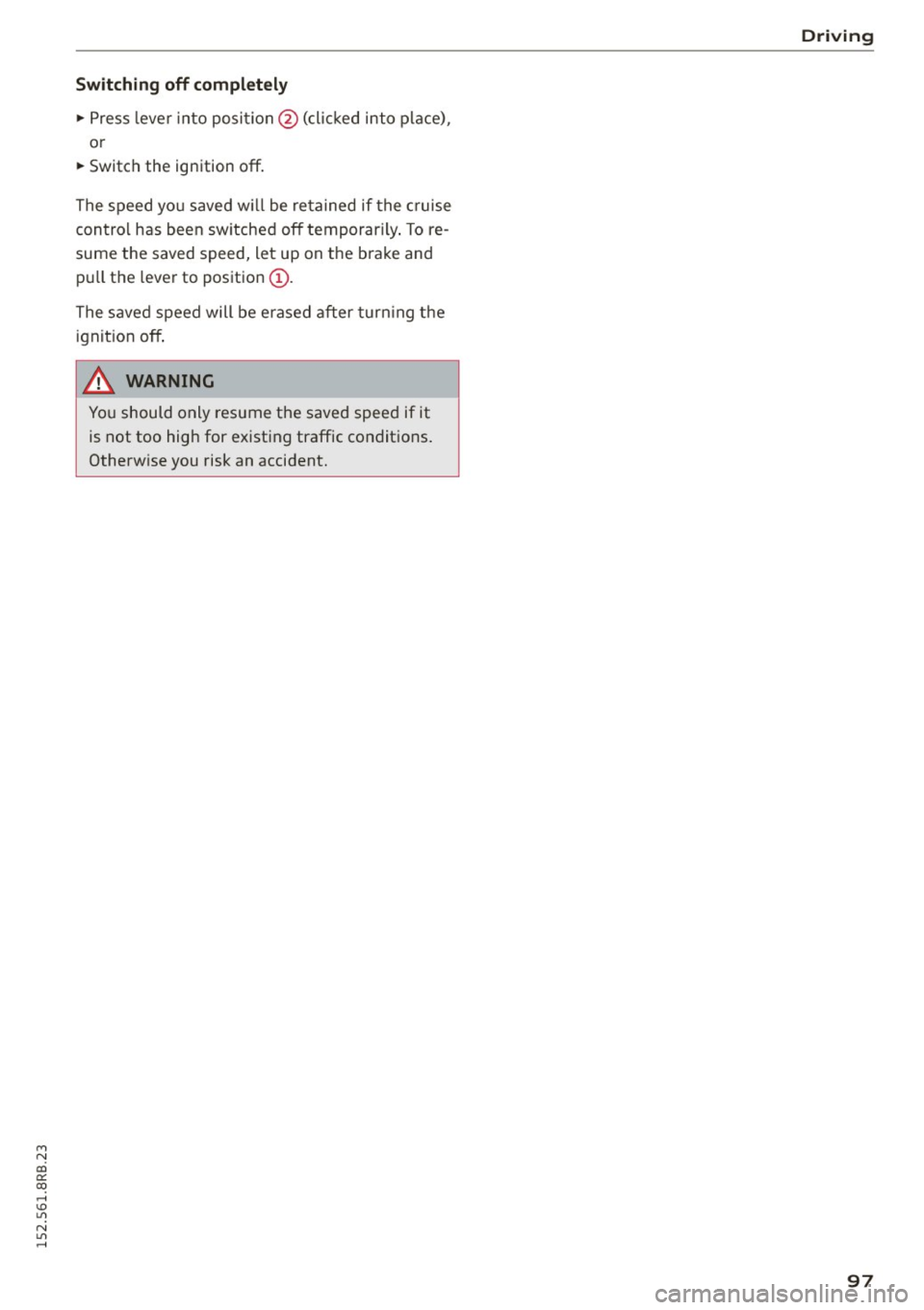 AUDI Q5 2015 Owners Manual M N
co
a:
co
,...., \!) 1.1"1
N 1.1"1 ,....,
Switchin g off completely
" Press leve r into position @(clicked into place) ,
o r
" Switch the ignition off.
The speed yo u saved w il AUDI Q5 2015 Owners Manual M N
co
a:
co
,...., \!) 1.1"1
N 1.1"1 ,....,
Switchin g off completely
" Press leve r into position @(clicked into place) ,
o r
" Switch the ignition off.
The speed yo u saved w il