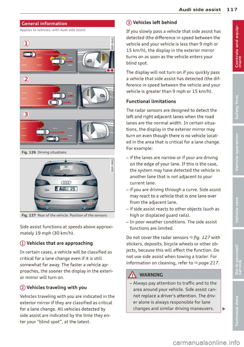 AUDI Q5 2014 Owners Manual General information
Applies to vehicles: with Audi side assist
®
Fig . 126 Driving situations
Fi g. 1 27 Rear of t he ve hicle: Pos it ion of the sensors
M
m 0 ci: .. a,
Side assist AUDI Q5 2014 Owners Manual General information
Applies to vehicles: with Audi side assist
®
Fig . 126 Driving situations
Fi g. 1 27 Rear of t he ve hicle: Pos it ion of the sensors
M
m 0 ci: .. a,
Side assist
