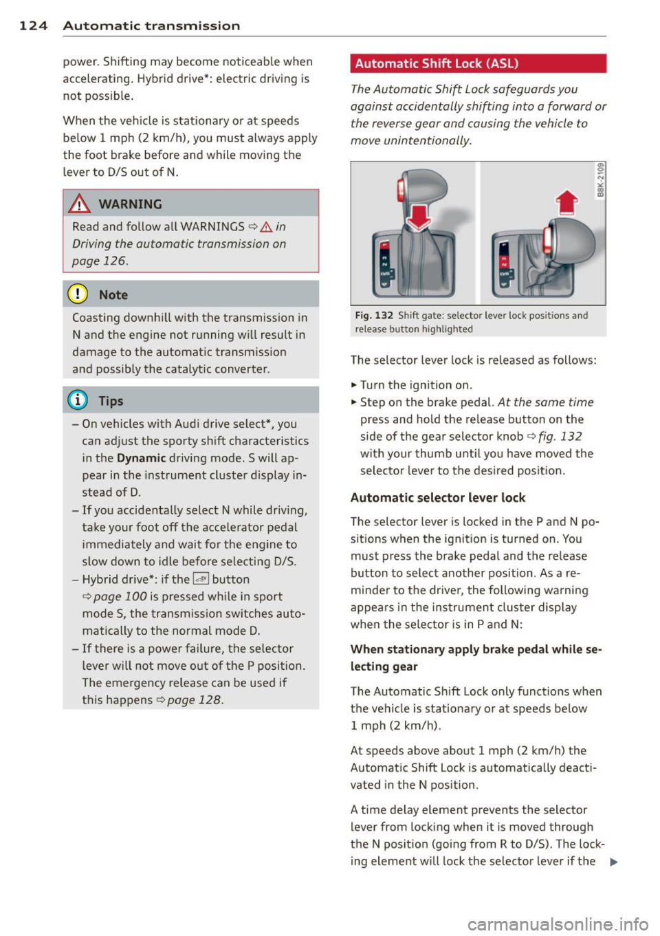 AUDI Q5 2014 Owners Manual 124 Autom atic tr an smi ssion
power . Shifting may become noticeable when
accelerat ing . Hybrid drive*: electric driving is
not possible .
When the veh icle is stationary o r at AUDI Q5 2014 Owners Manual 124 Autom atic tr an smi ssion
power . Shifting may become noticeable when
accelerat ing . Hybrid drive*: electric driving is
not possible .
When the veh icle is stationary o r at
